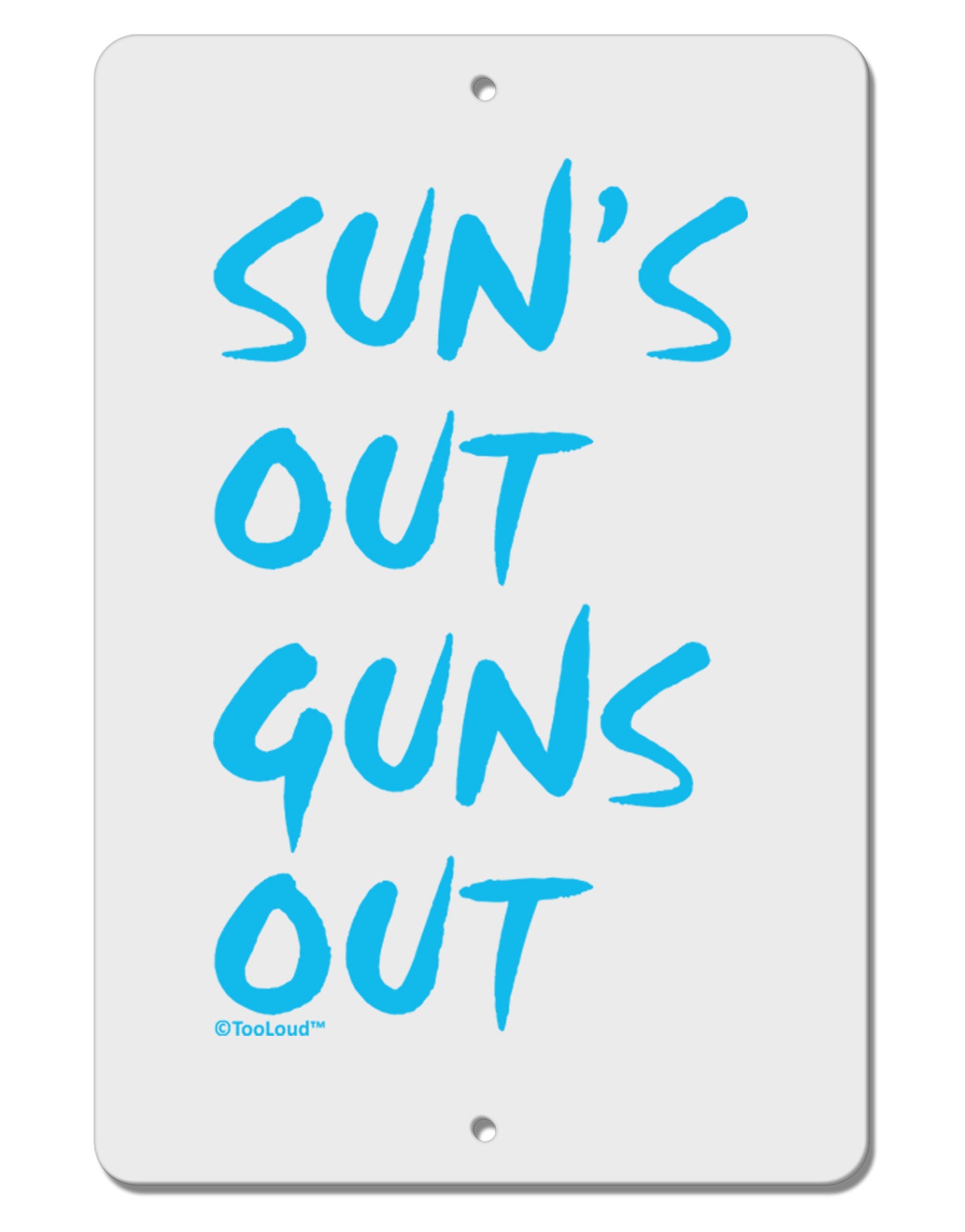 Suns Out Guns Out - Blue Aluminum 8 x 12" Sign-TooLoud-White-Davson Sales