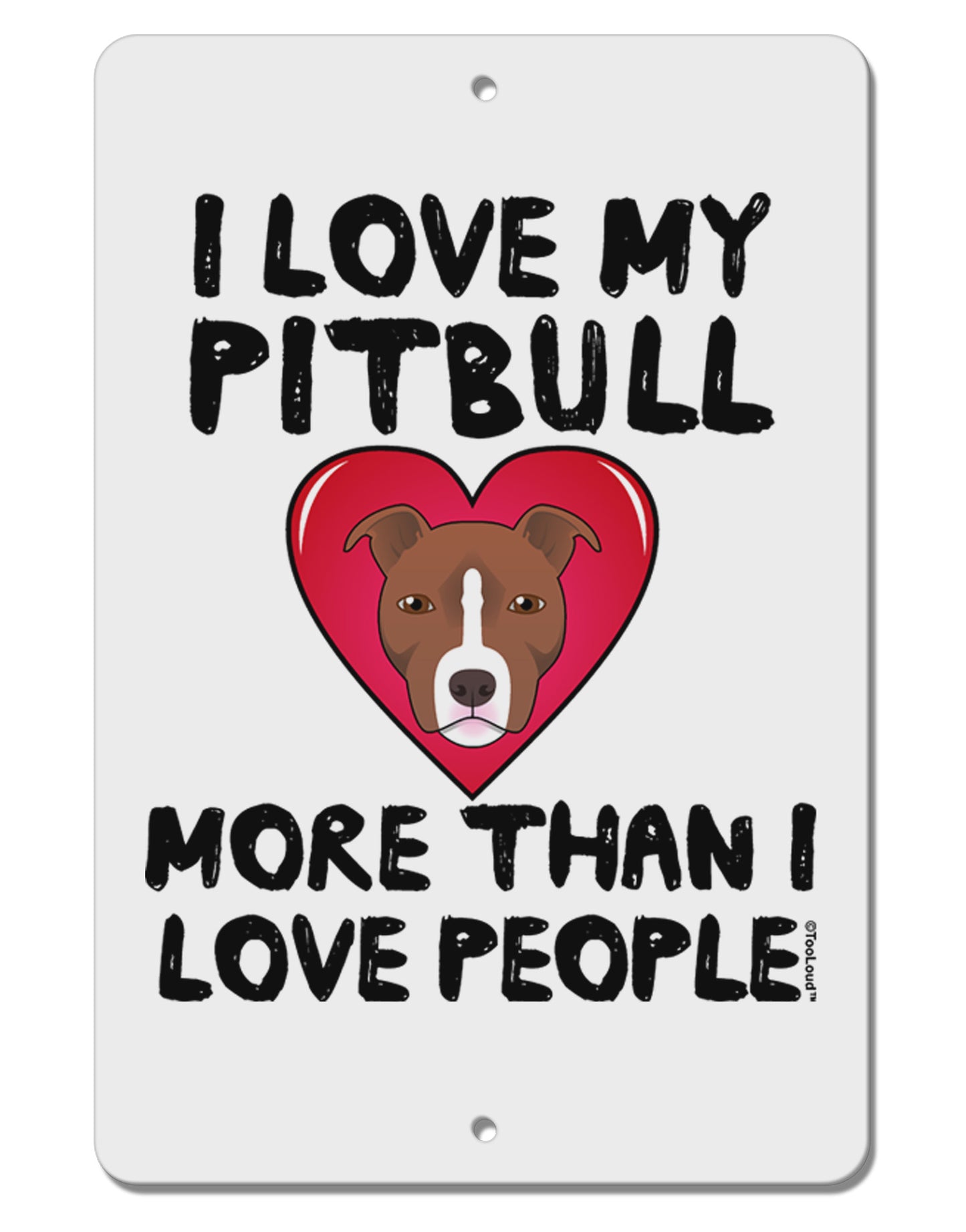 Love Pitbull More Than People Aluminum 8 x 12" Sign by TooLoud-TooLoud-White-Davson Sales