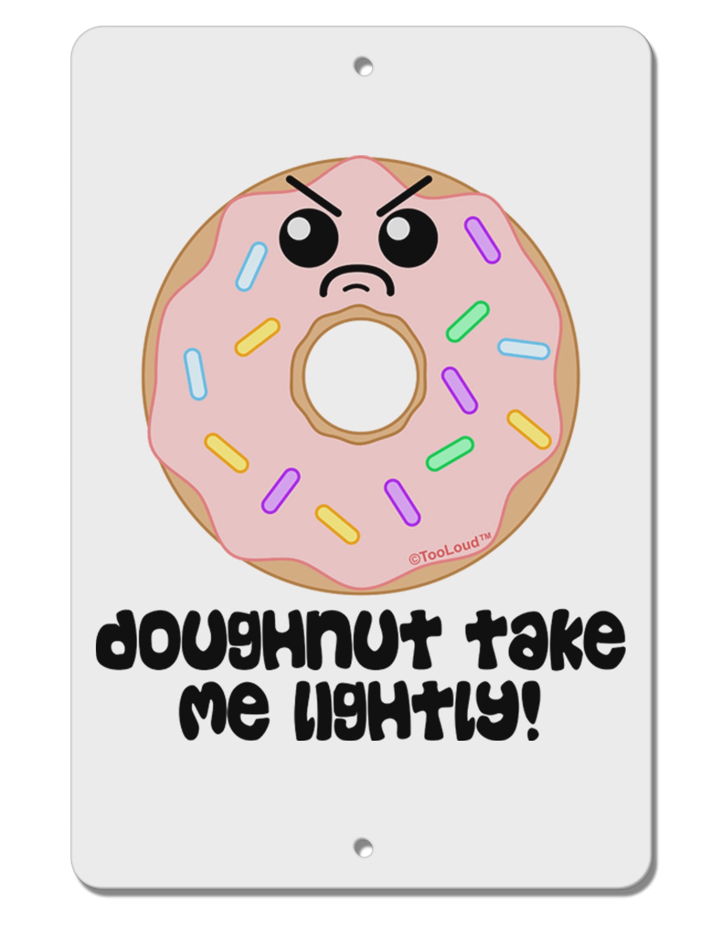 Doughnut - Doughnut Take Me Lightly Aluminum 8 x 12" Sign by TooLoud-TooLoud-White-Davson Sales