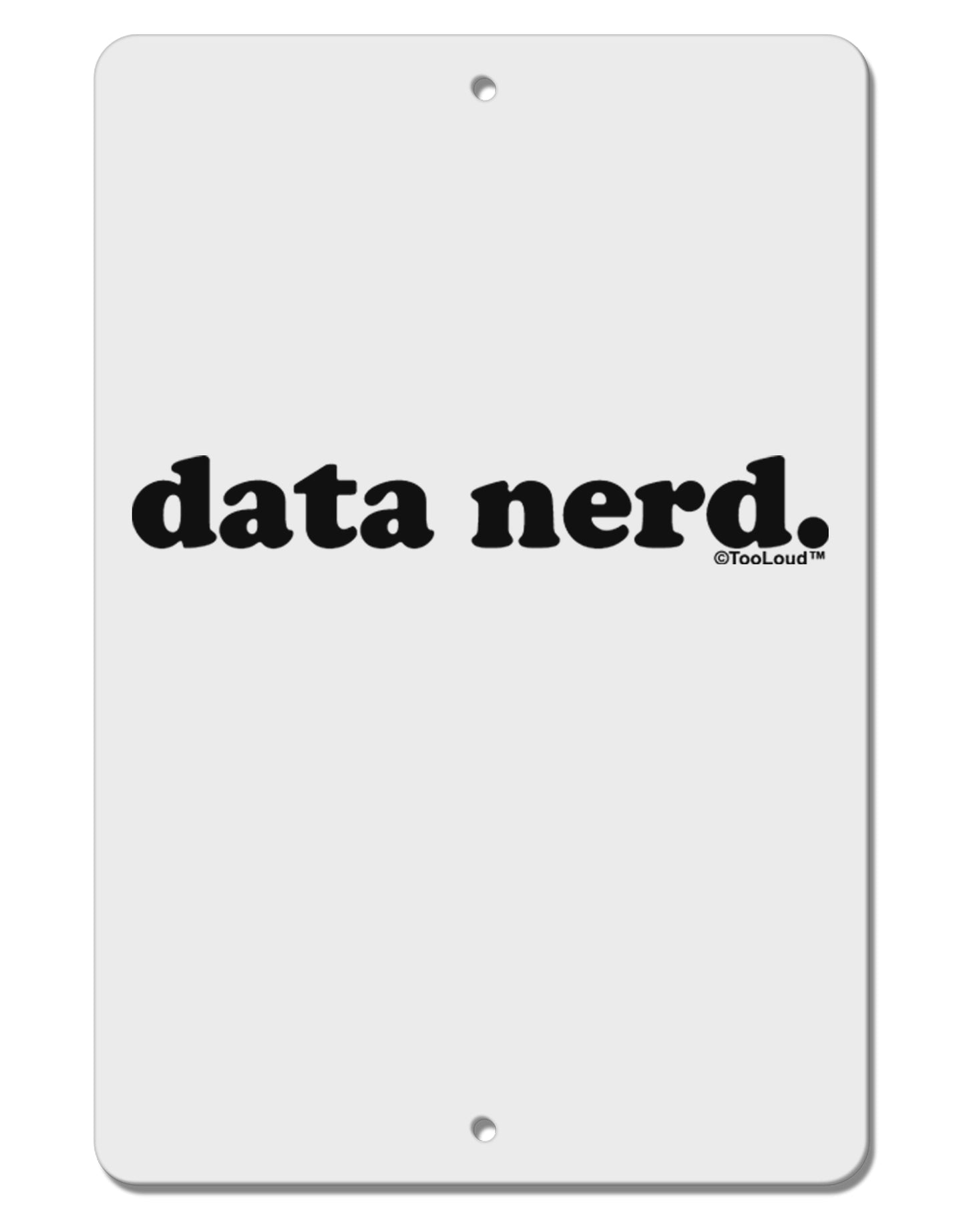 Data Nerd Simple Text Aluminum 8 x 12" Sign by TooLoud-TooLoud-White-Davson Sales