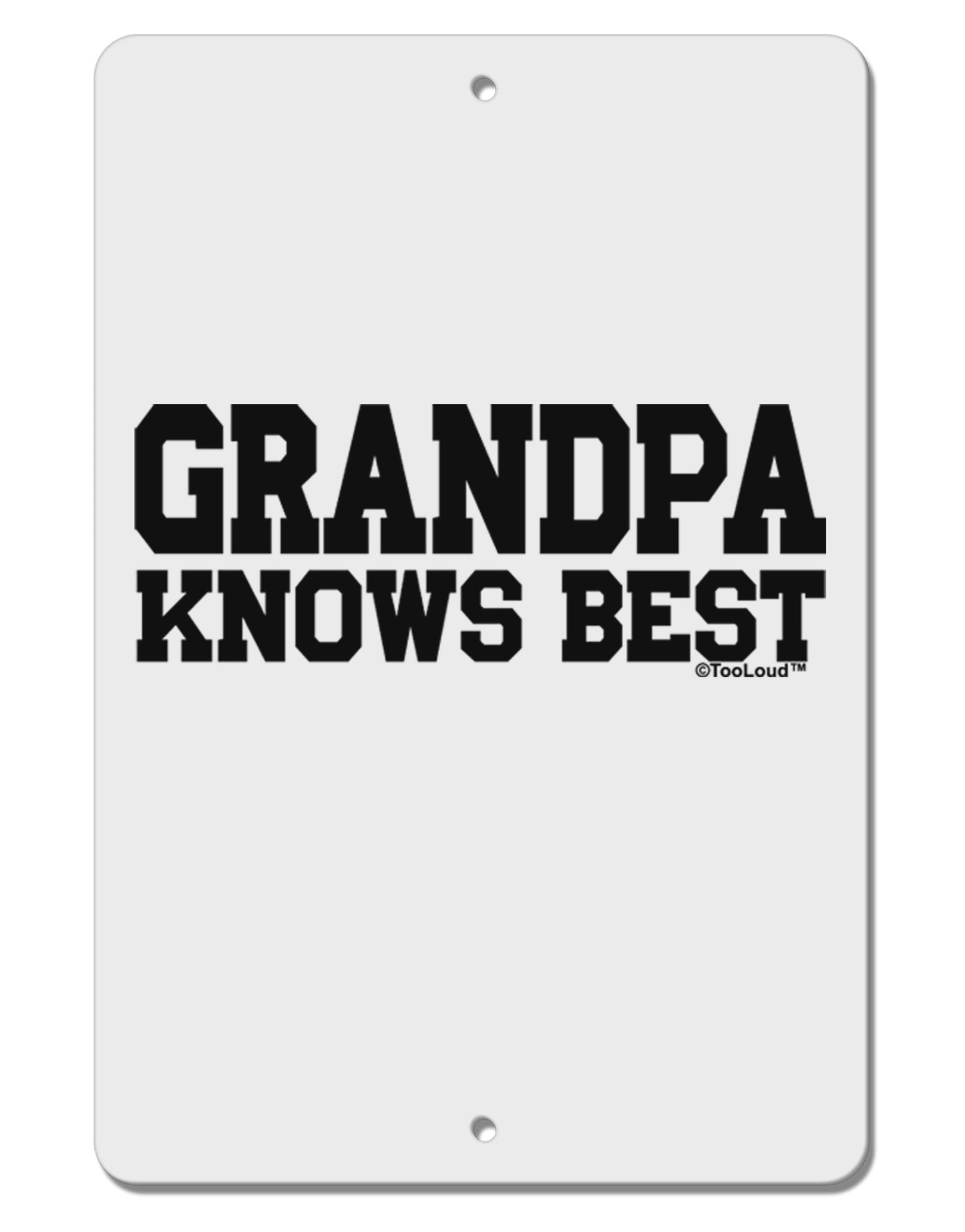 Grandpa Knows Best Aluminum 8 x 12" Sign by TooLoud-TooLoud-White-Davson Sales