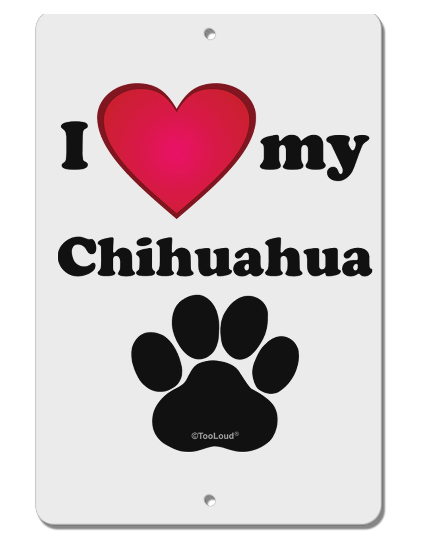I Heart My Chihuahua Aluminum 8 x 12" Sign by TooLoud-TooLoud-White-Davson Sales