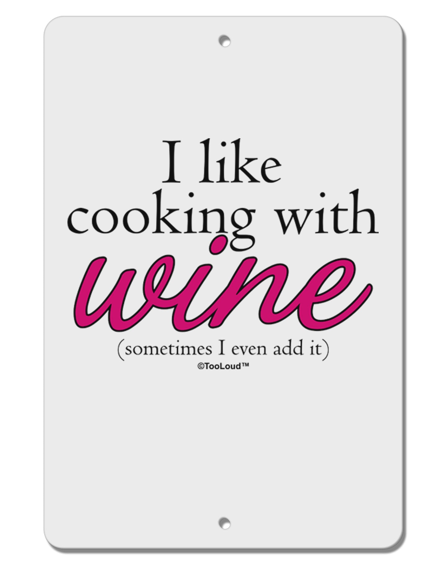 I Like Cooking With Wine Aluminum 8 x 12" Sign by TooLoud-TooLoud-White-Davson Sales