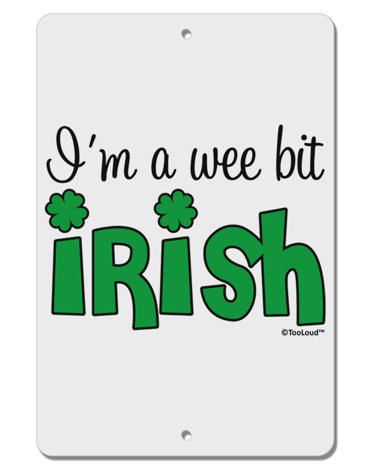 I'm A Wee Bit Irish Aluminum 8 x 12" Sign by TooLoud-TooLoud-White-Davson Sales