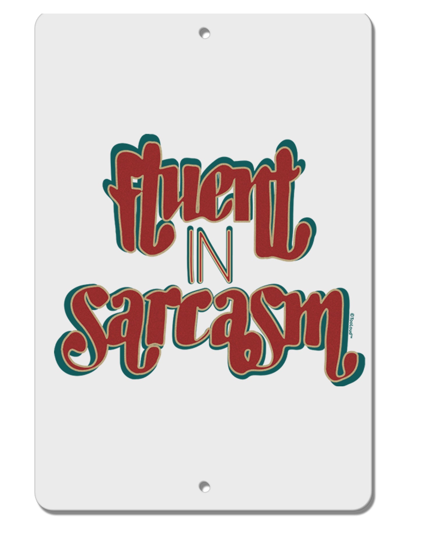 TooLoud Fluent in Sarcasm Aluminum 8 x 12 Inch Sign-Aluminum Sign-TooLoud-Davson Sales