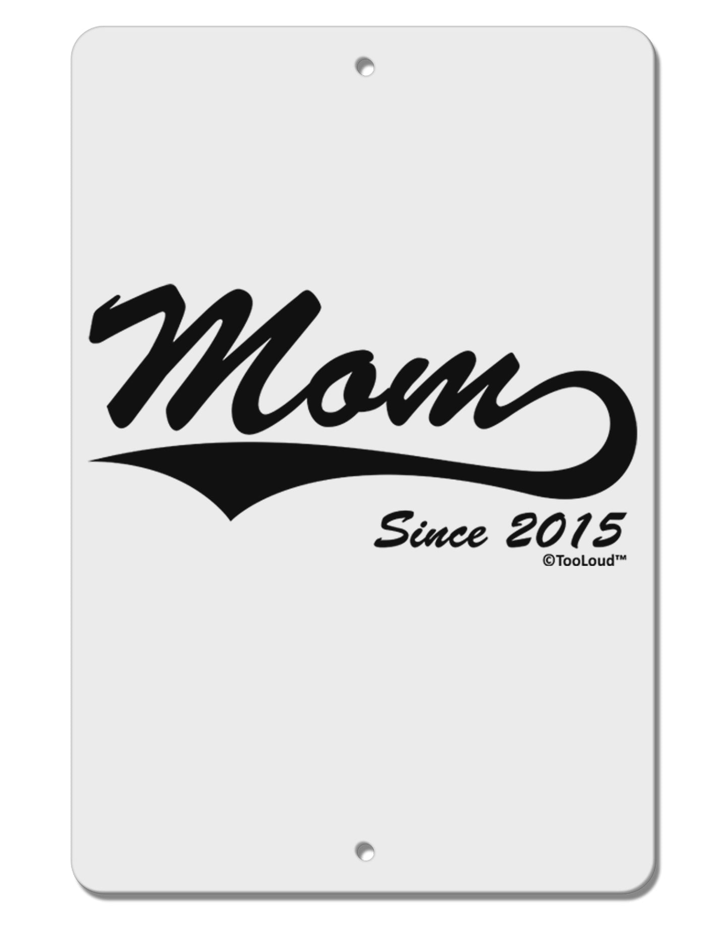Mom Since (Your Year) Design Aluminum 8 x 12" Sign by TooLoud-TooLoud-White-Davson Sales