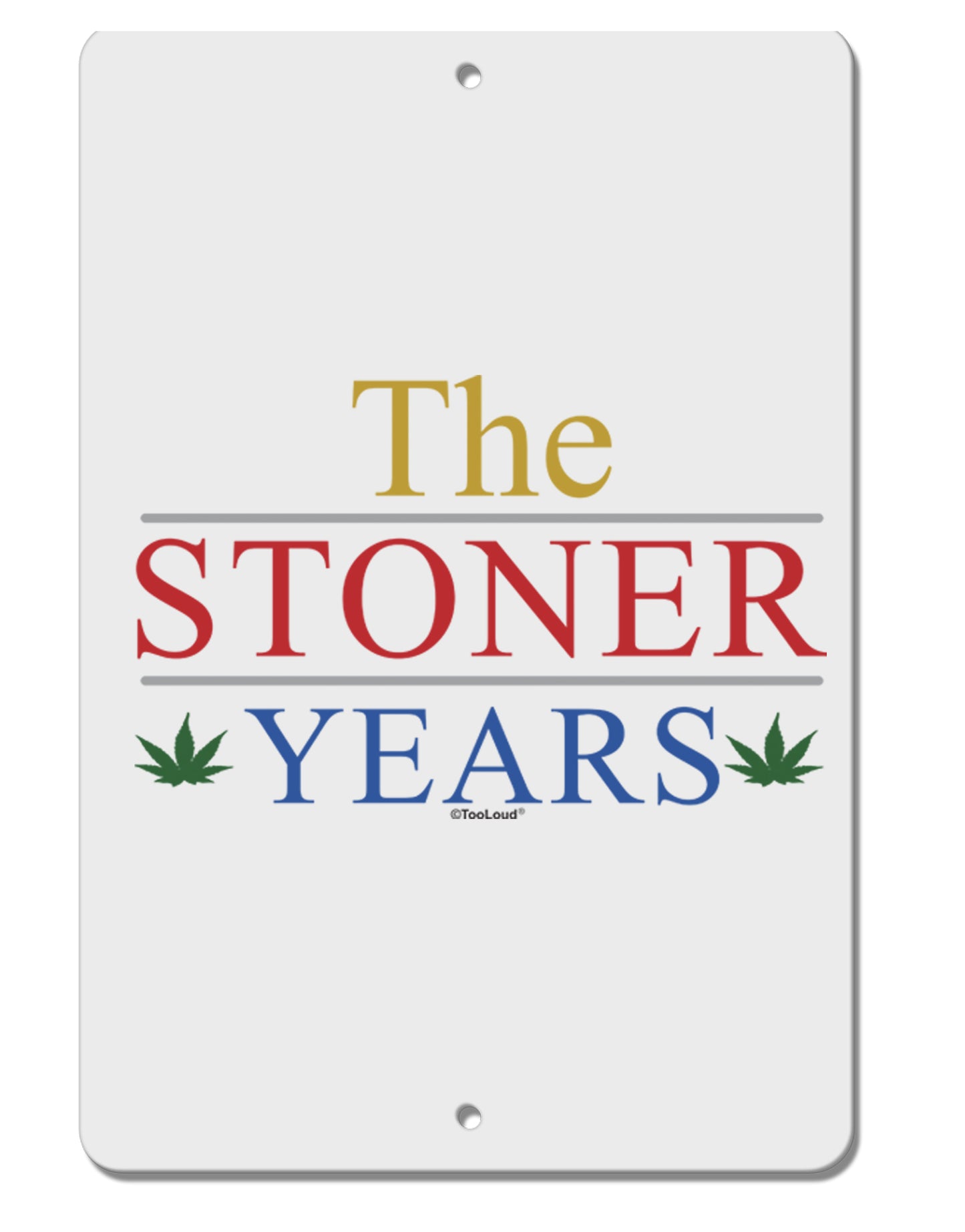 The Stoner Years Aluminum 8 x 12" Sign by TooLoud-TooLoud-White-Davson Sales