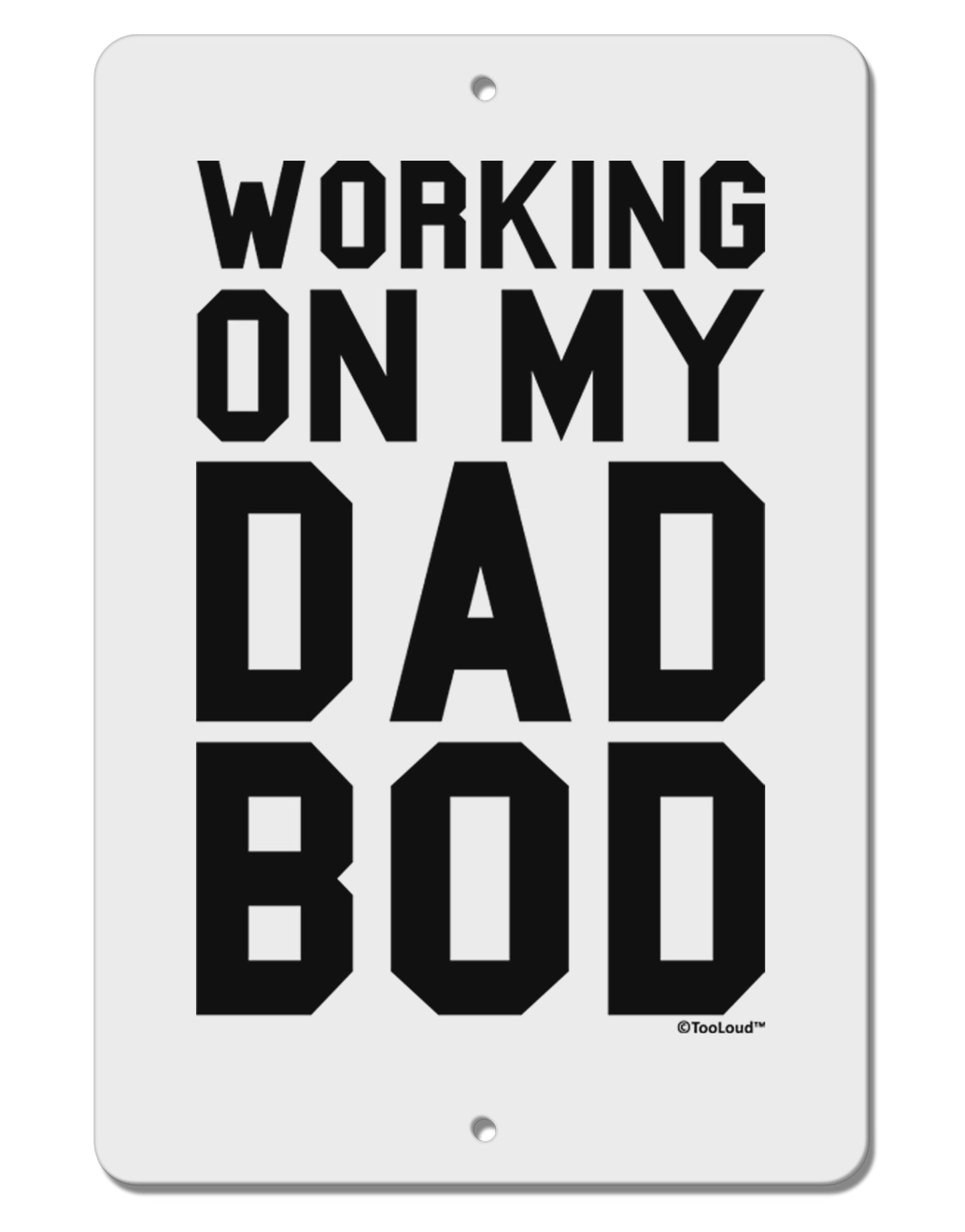 Working On My Dad Bod Aluminum 8 x 12" Sign by TooLoud-TooLoud-White-Davson Sales