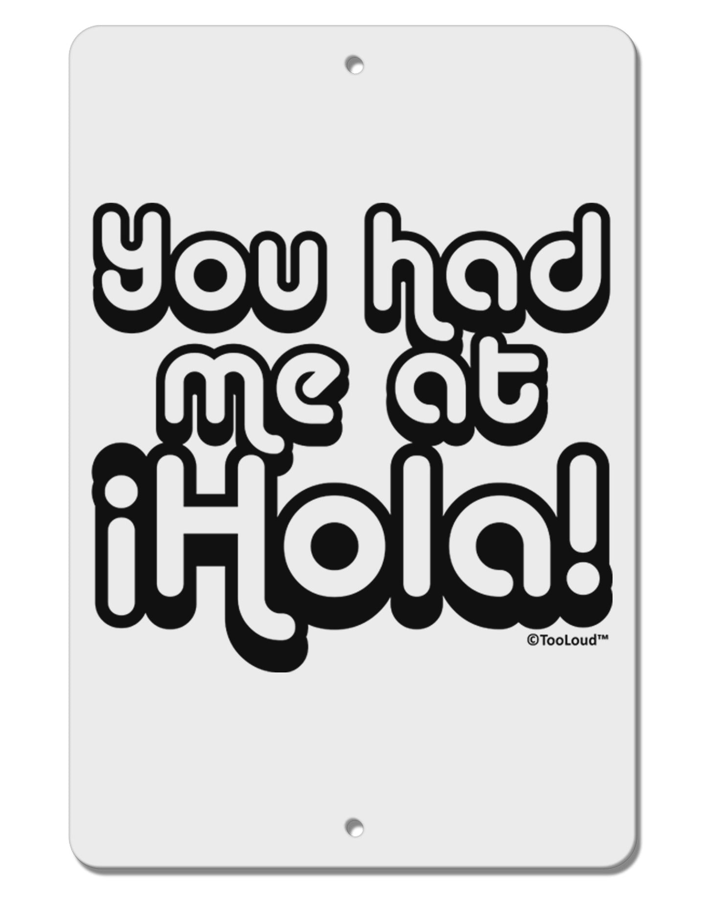 You Had Me at Hola Aluminum 8 x 12" Sign by TooLoud-TooLoud-White-Davson Sales