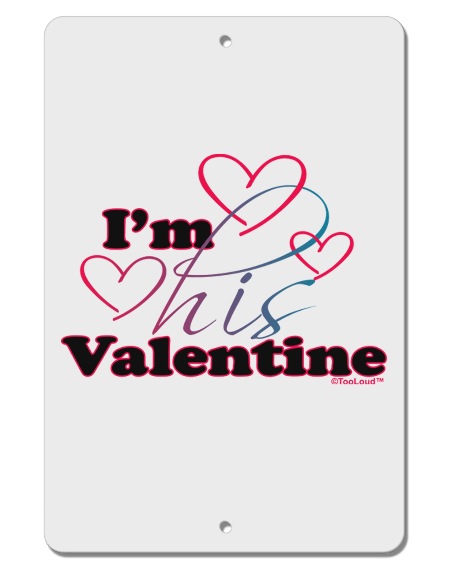 I'm HIS Valentine Aluminum 8 x 12" Sign-TooLoud-White-Davson Sales