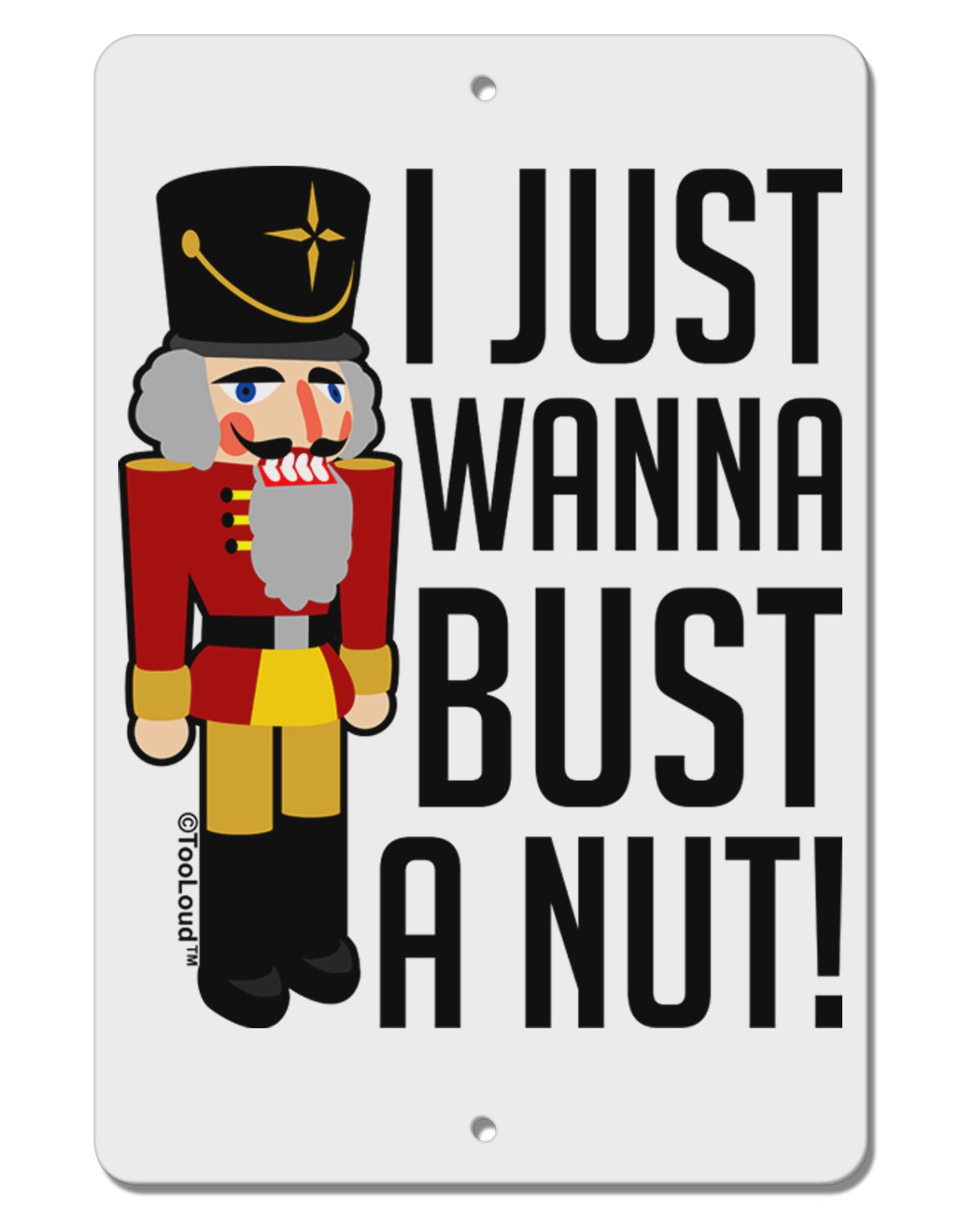 I Just Wanna Bust A Nut Nutcracker Aluminum 8 x 12" Sign by TooLoud-TooLoud-White-Davson Sales