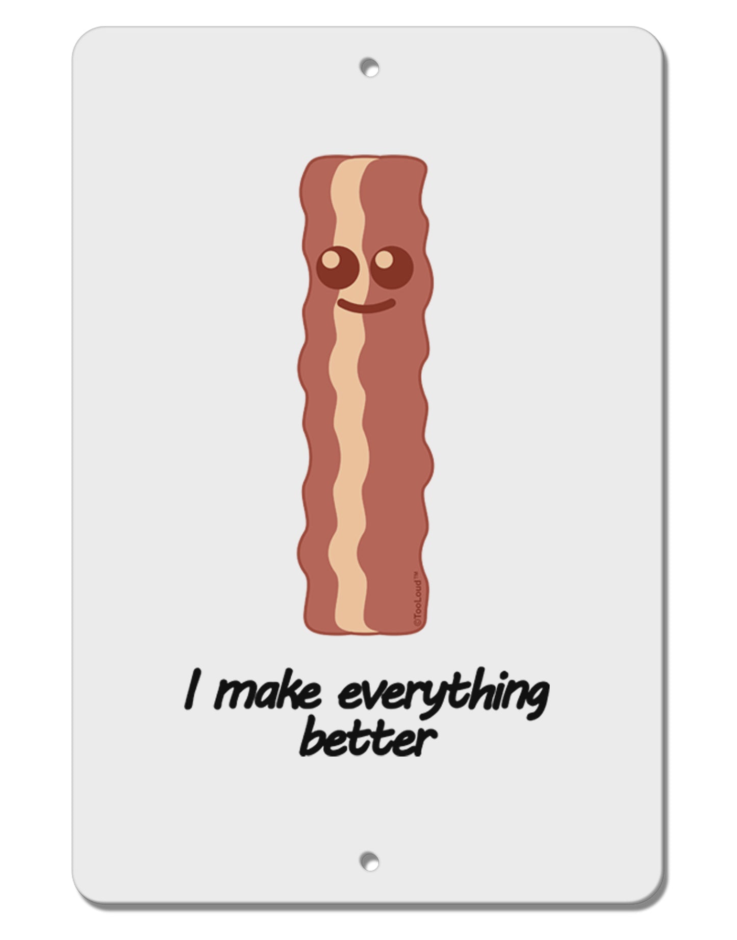 Bacon - I Make Everything Better Aluminum 8 x 12" Sign-TooLoud-White-Davson Sales
