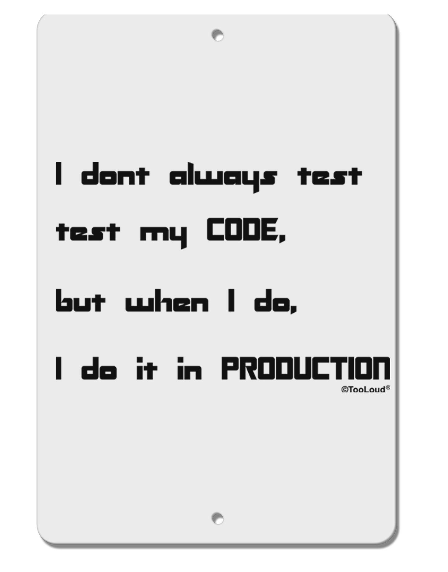I Don't Always Test My Code Funny Quote Aluminum 8 x 12" Sign by TooLoud-Posters, Prints, & Visual Artwork-TooLoud-White-Davson Sales