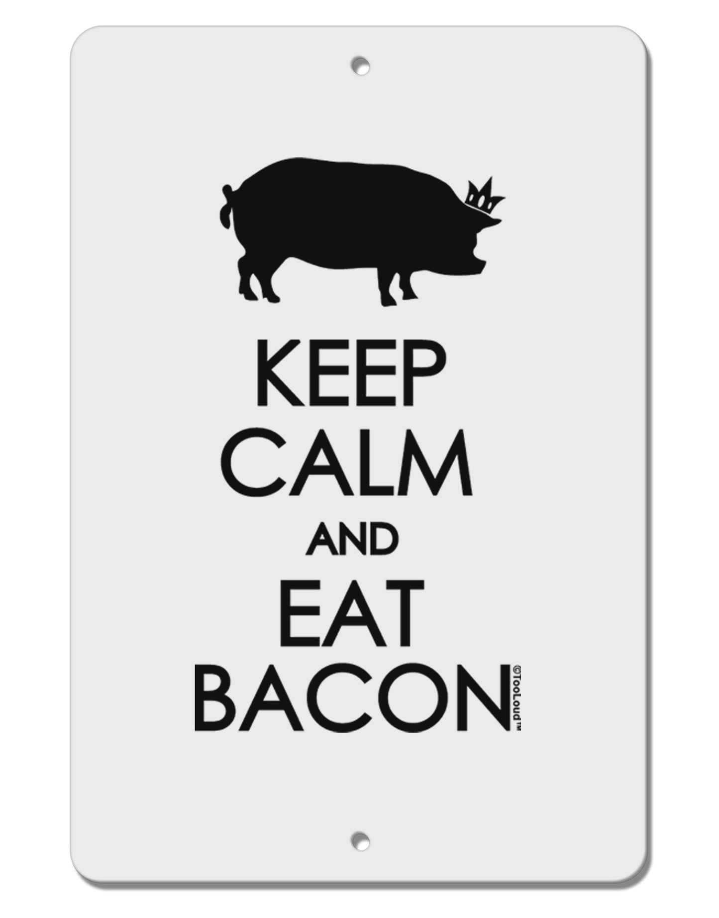 Keep Calm and Eat Bacon Aluminum 8 x 12" Sign by TooLoud-TooLoud-White-Davson Sales