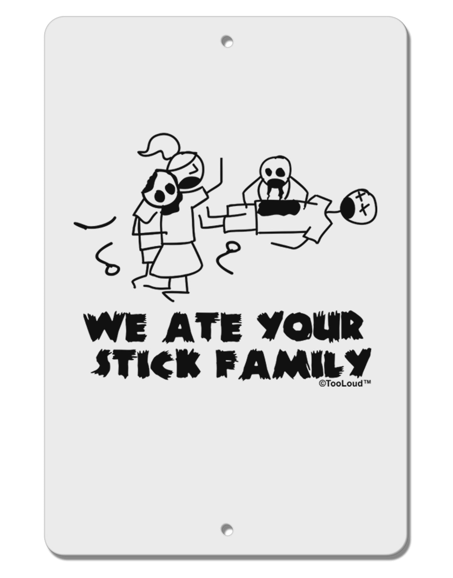 We Ate Your Stick Family - Funny Aluminum 8 x 12" Sign by TooLoud-TooLoud-White-Davson Sales