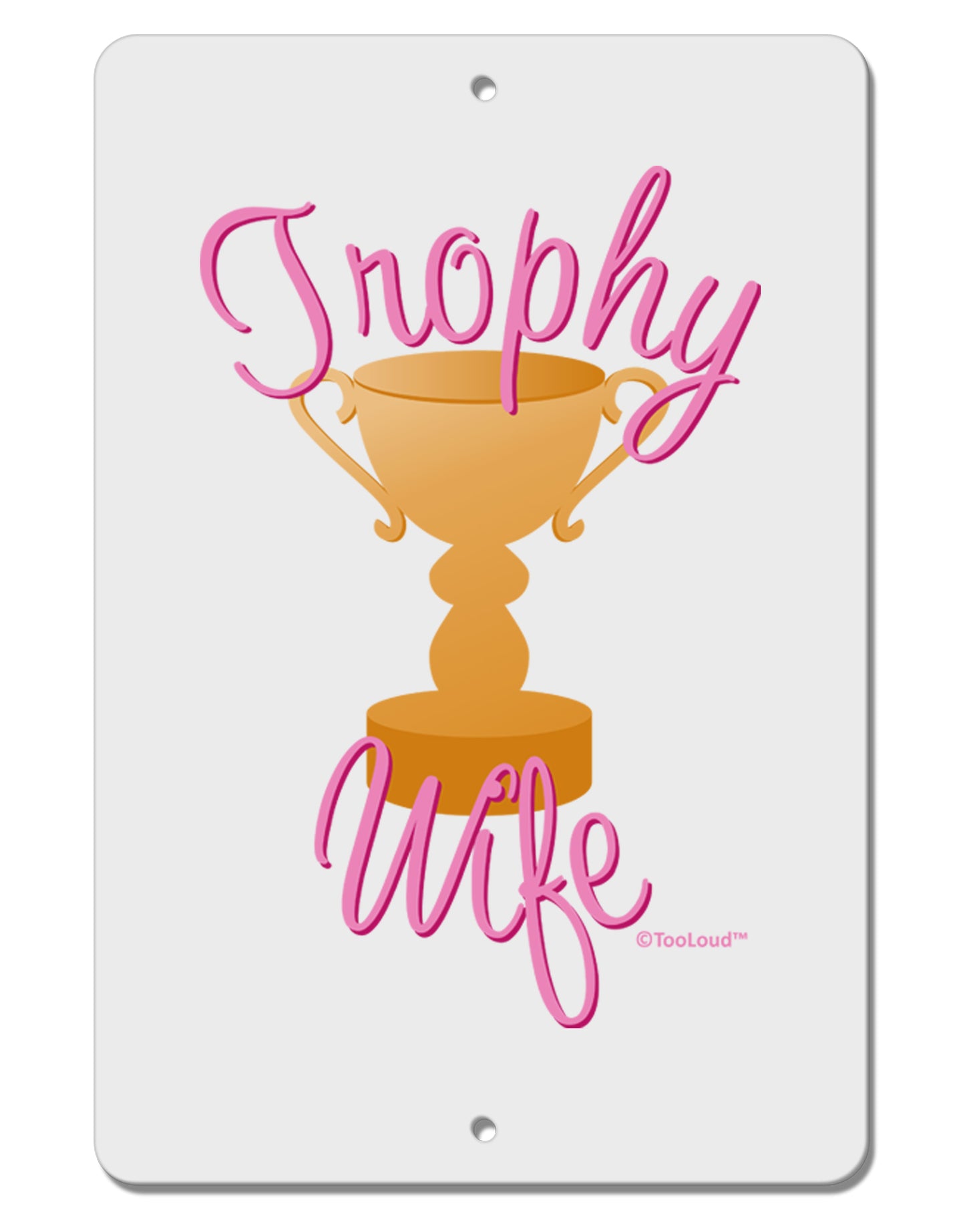 Trophy Wife Design Aluminum 8 x 12" Sign by TooLoud-TooLoud-White-Davson Sales