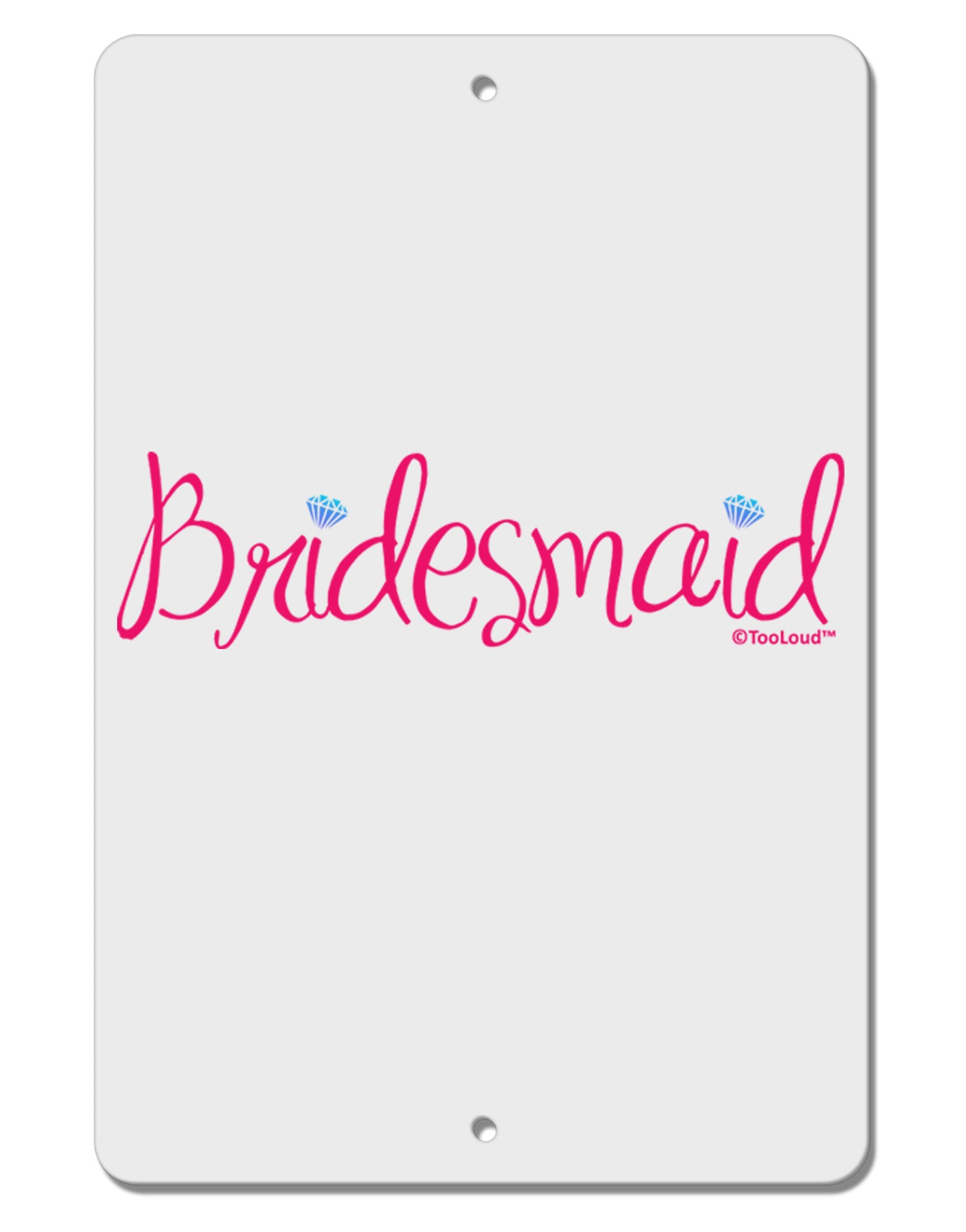 Bridesmaid Design - Diamonds - Color Aluminum 8 x 12" Sign-TooLoud-White-Davson Sales