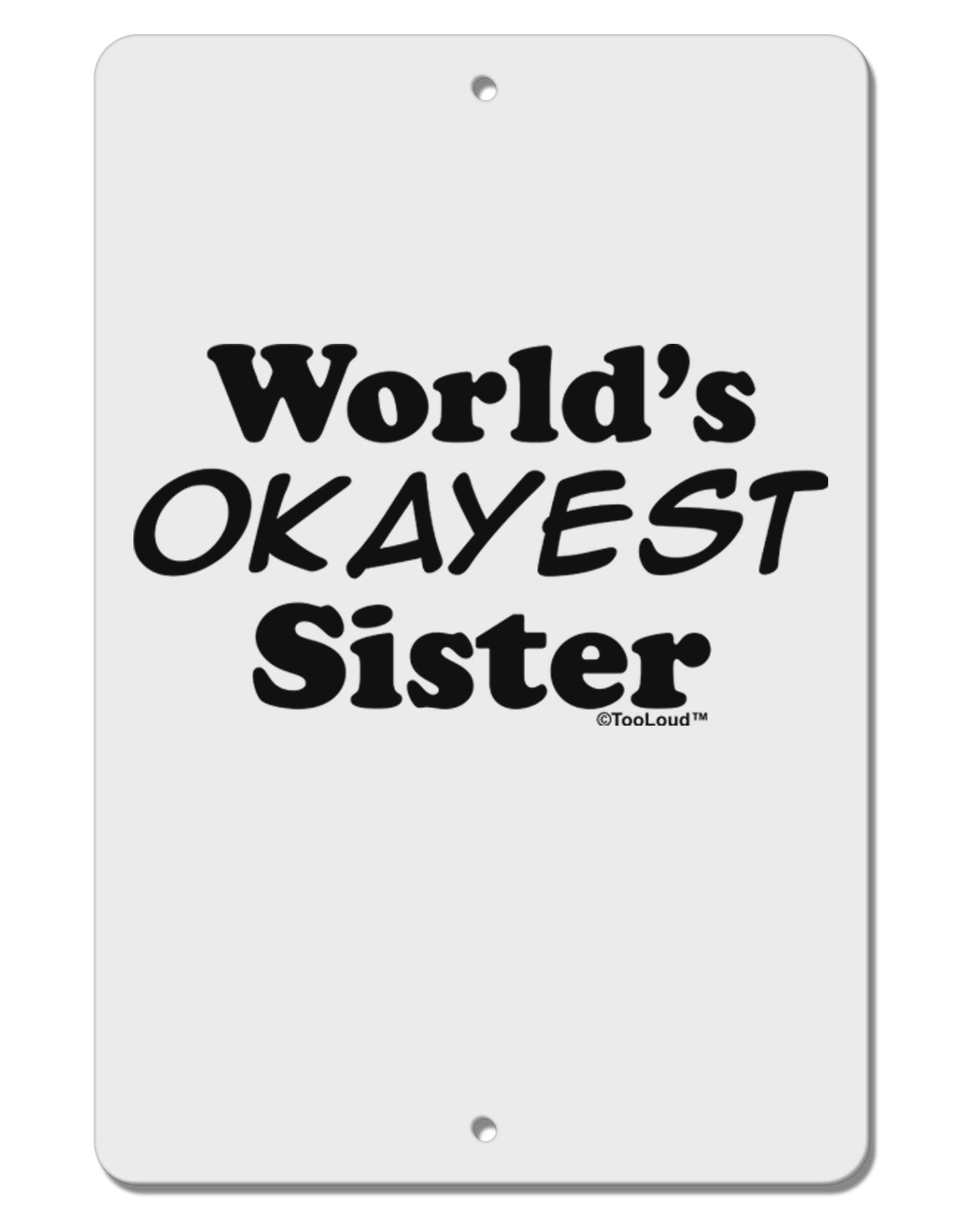 World's Okayest Sister Text Aluminum 8 x 12" Sign by TooLoud-TooLoud-White-Davson Sales