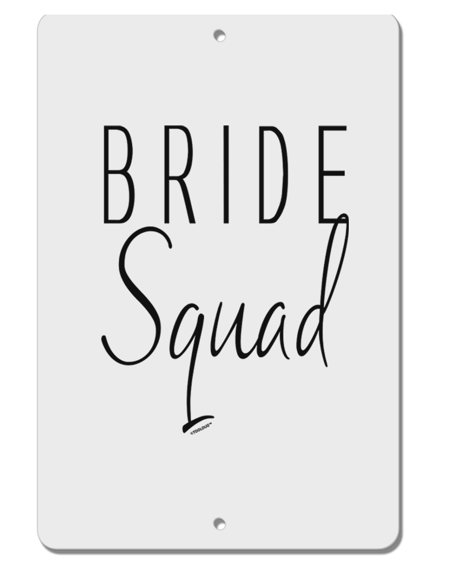 TooLoud Bride Squad Aluminum 8 x 12 Inch Sign-Aluminum Sign-TooLoud-Davson Sales