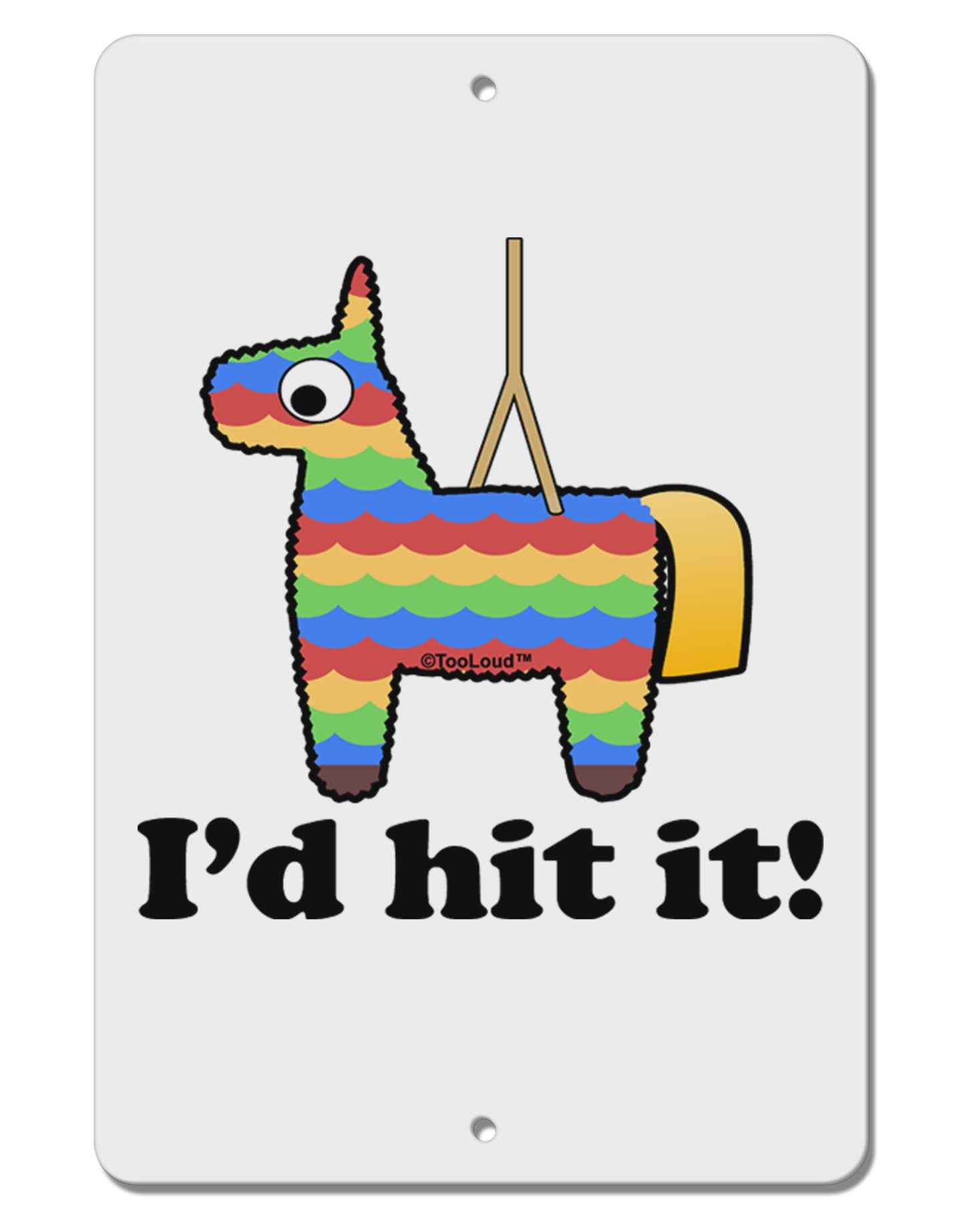 I'd Hit it - Funny Pinata Design Aluminum 8 x 12" Sign by TooLoud-Posters, Prints, & Visual Artwork-TooLoud-White-Davson Sales
