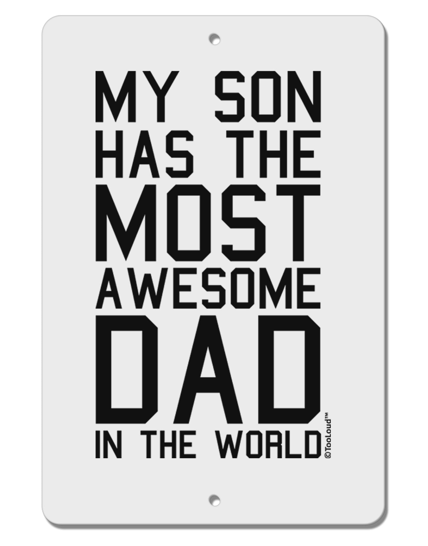 My Son Has the Most Awesome Dad in the World Aluminum 8 x 12" Sign-TooLoud-White-Davson Sales