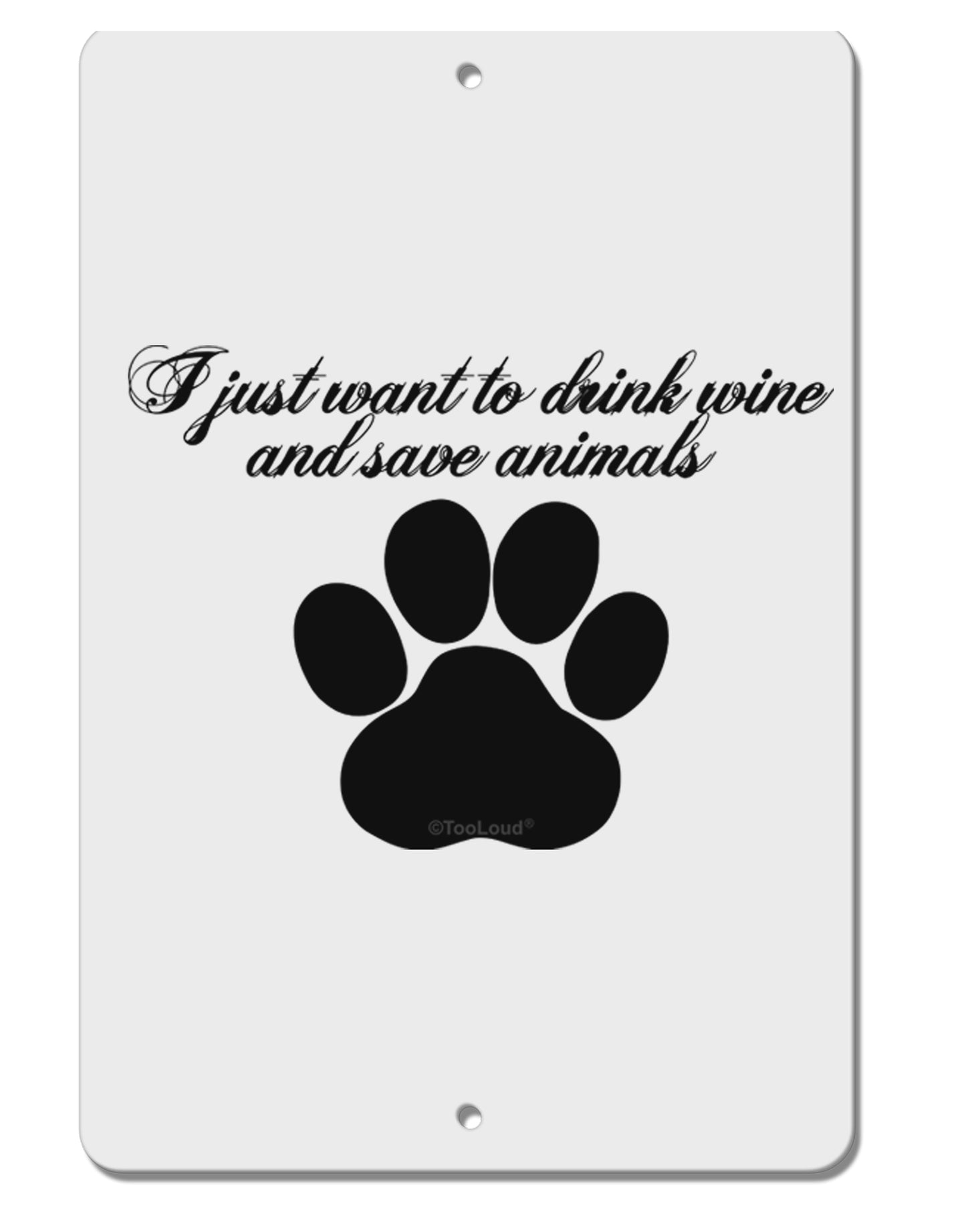I Just Want To Drink Wine And Save Animals Aluminum 8 x 12" Sign by TooLoud-TooLoud-White-Davson Sales