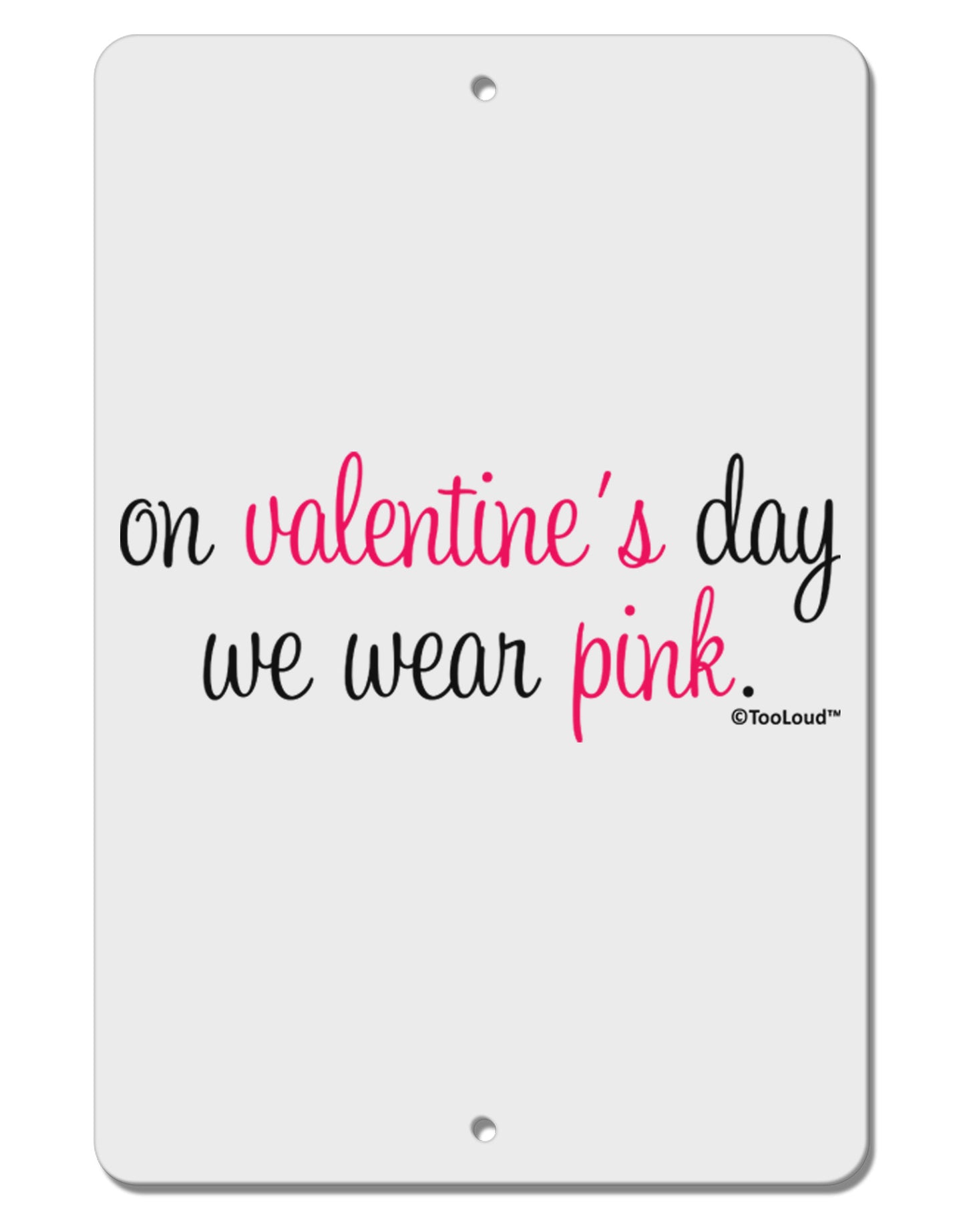 On Valentine's Day We Wear Pink Aluminum 8 x 12" Sign by TooLoud-TooLoud-White-Davson Sales