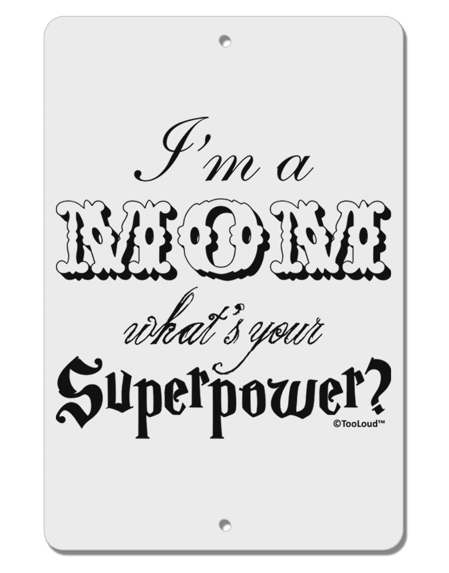 I'm a Mom - What's Your Superpower Aluminum 8 x 12" Sign by TooLoud-Hats-TooLoud-White-Davson Sales