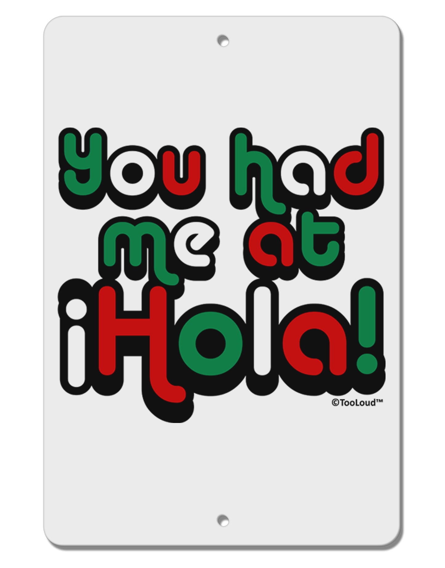 You Had Me at Hola - Mexican Flag Colors Aluminum 8 x 12" Sign by TooLoud-TooLoud-White-Davson Sales