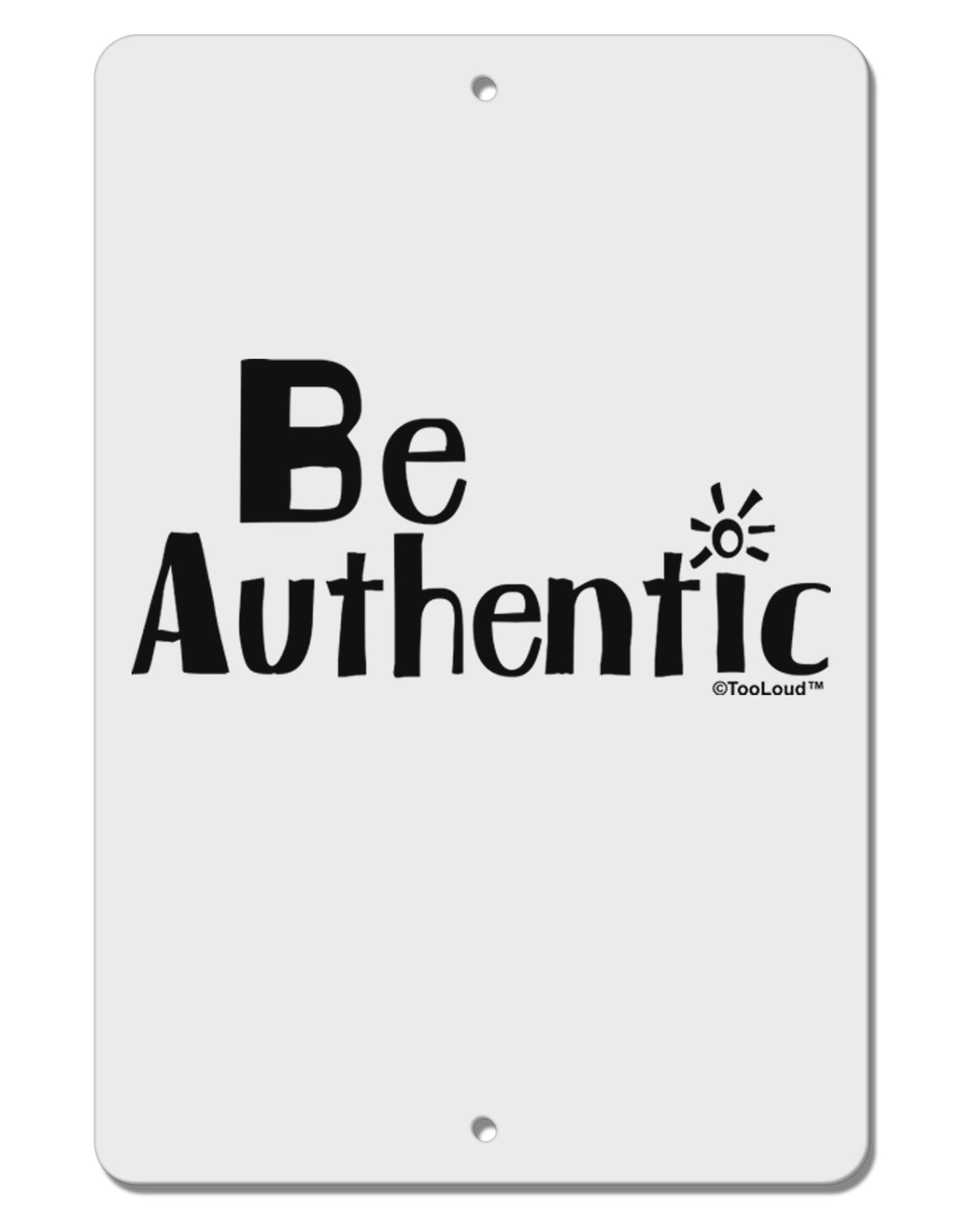 Be Authentic - Inspiring Words Aluminum 8 x 12" Sign by TooLoud-TooLoud-White-Davson Sales