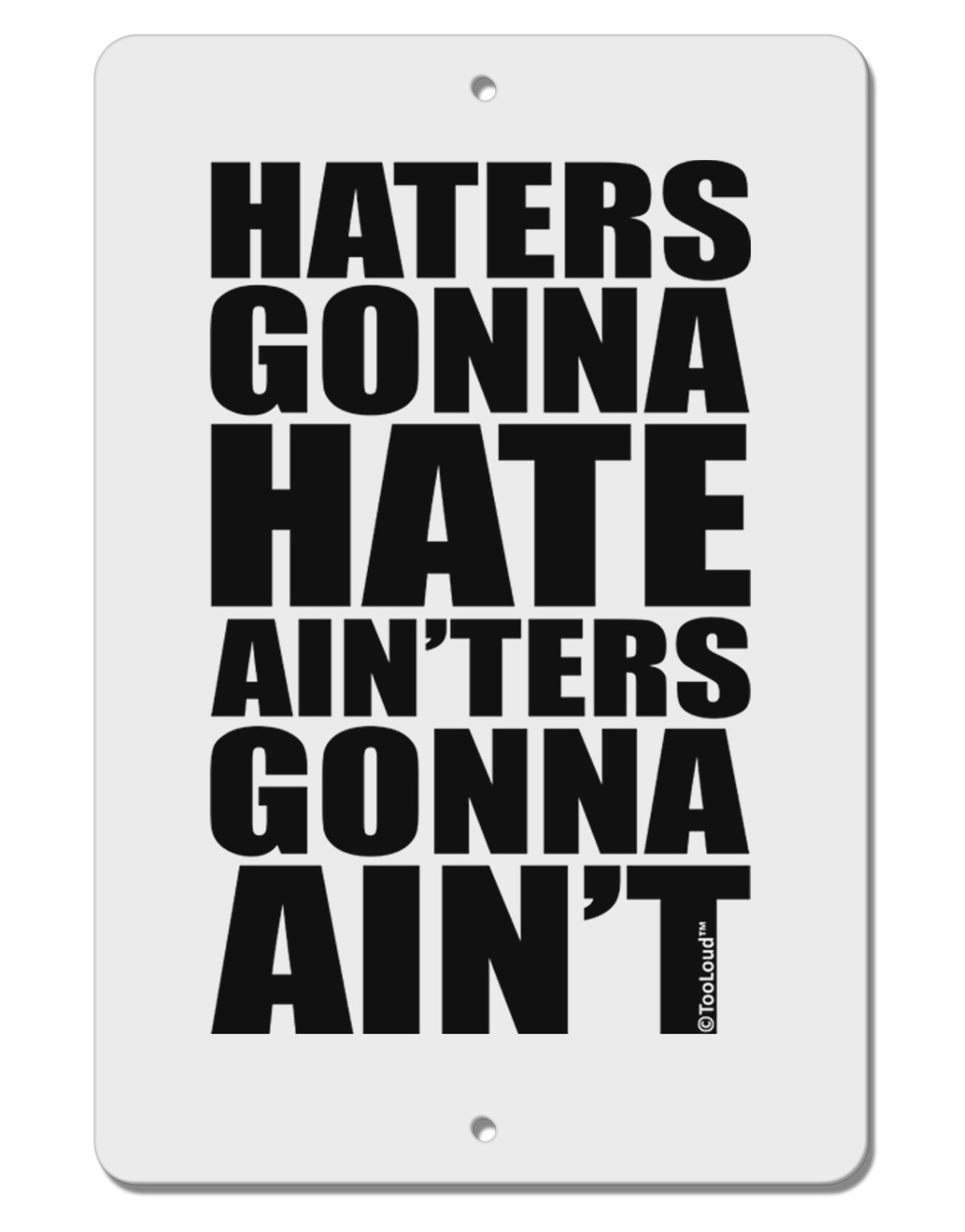 Haters Gonna Hate Ainters Gonna Aint Aluminum 8 x 12" Sign by TooLoud-TooLoud-White-Davson Sales