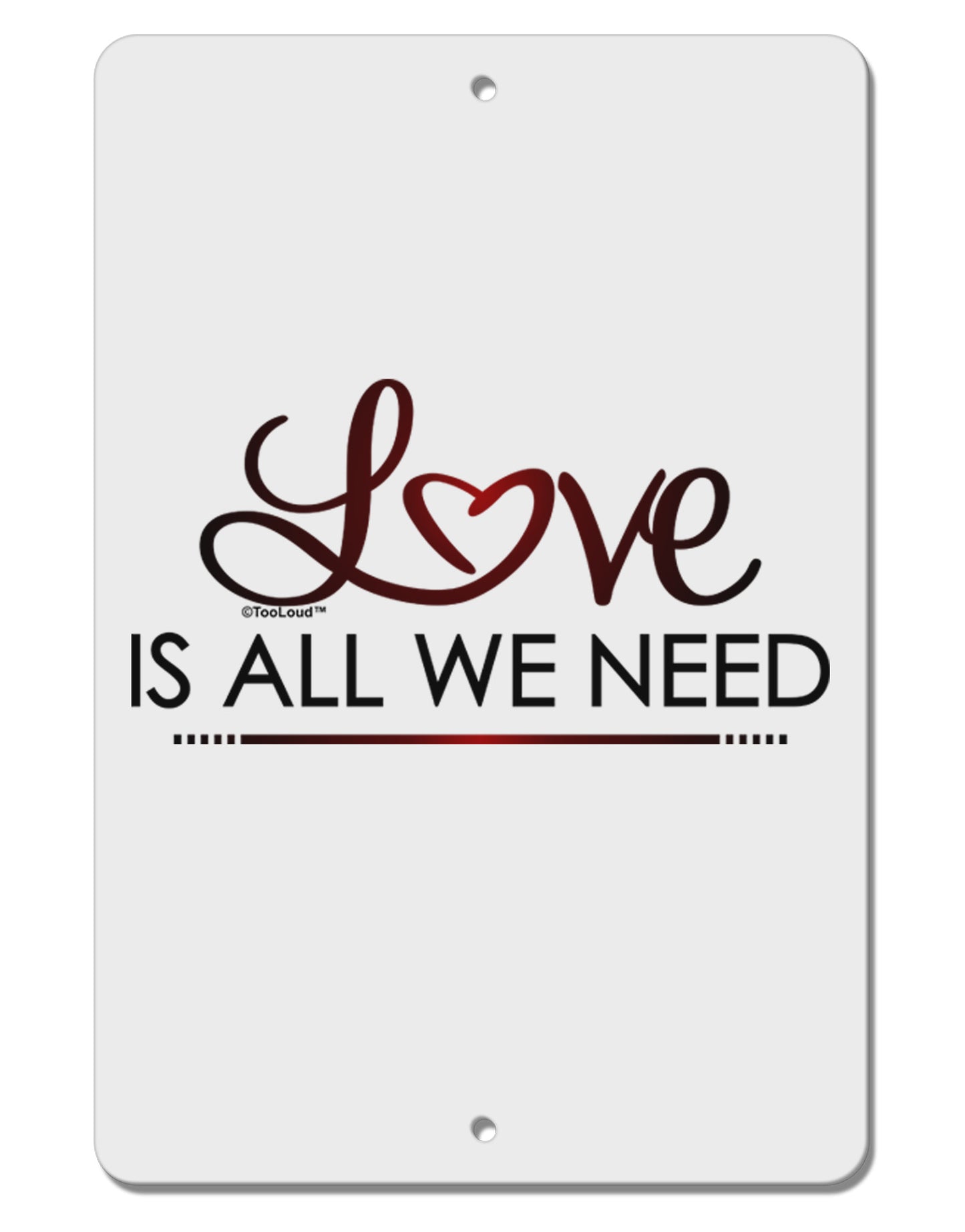 Love Is All We Need Aluminum 8 x 12" Sign-TooLoud-White-Davson Sales