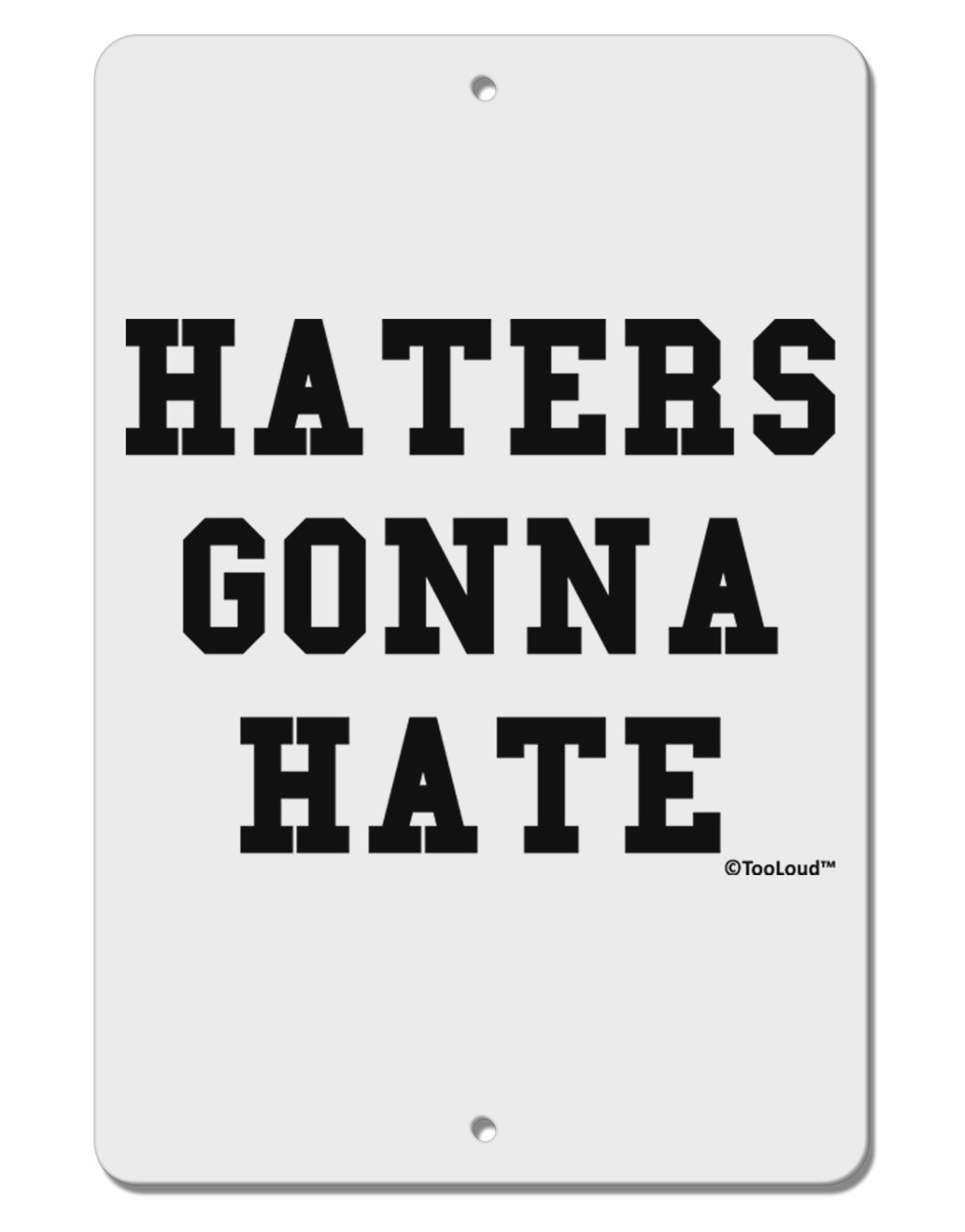 Haters Gonna Hate Aluminum 8 x 12" Sign by TooLoud-TooLoud-White-Davson Sales