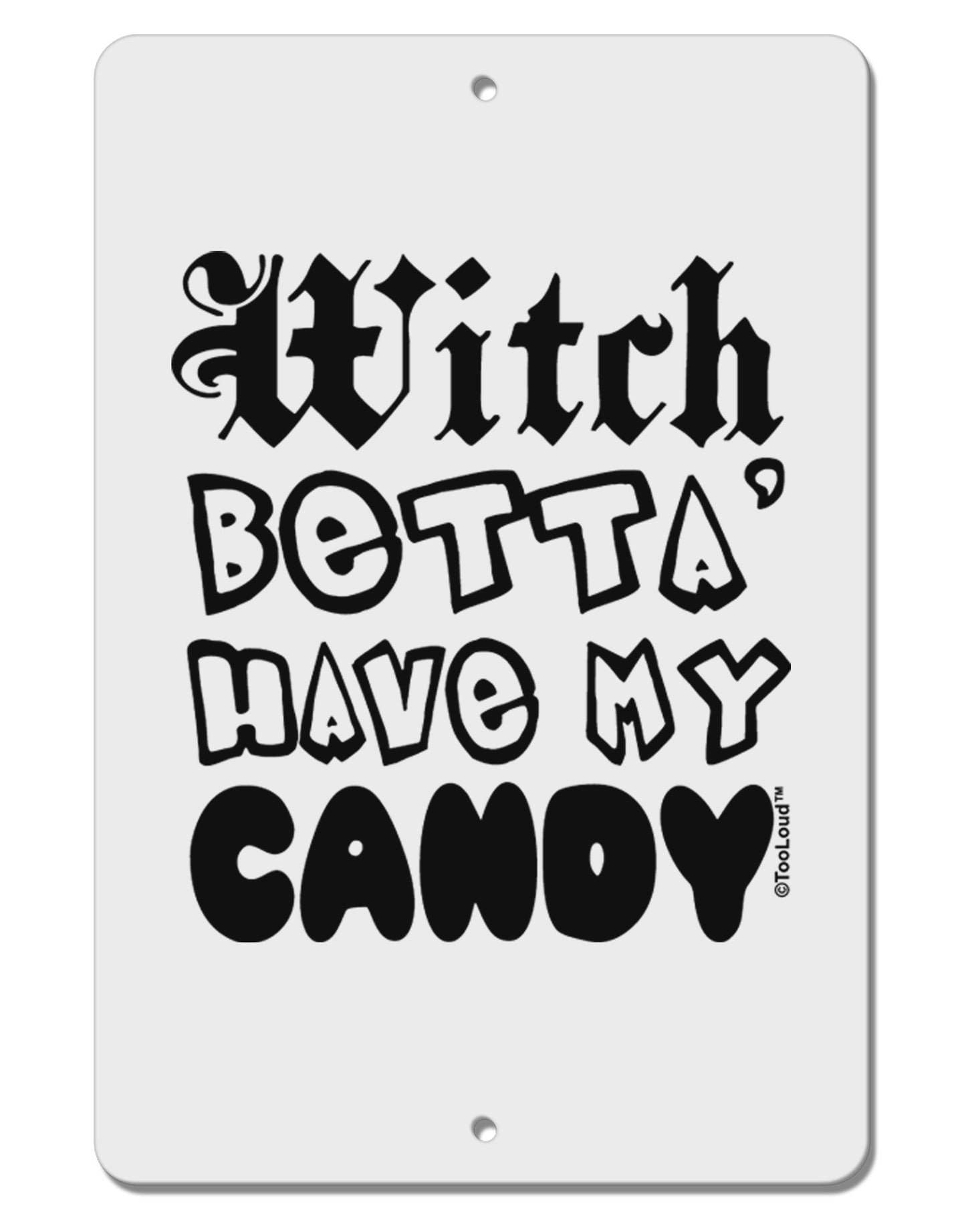 TooLoud Witch Betta Have My Candy Aluminum 8 x 12" Sign-TooLoud-White-Davson Sales