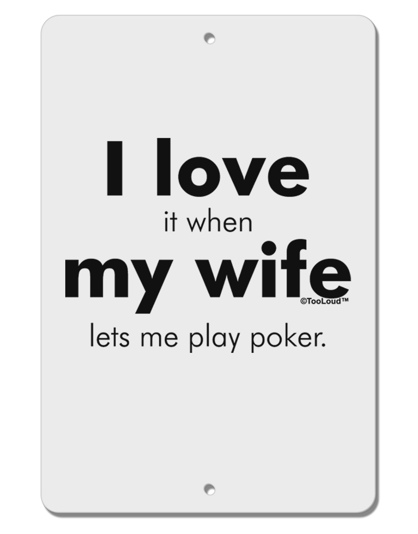 I Love My Wife - Poker Aluminum 8 x 12" Sign by TooLoud-TooLoud-White-Davson Sales
