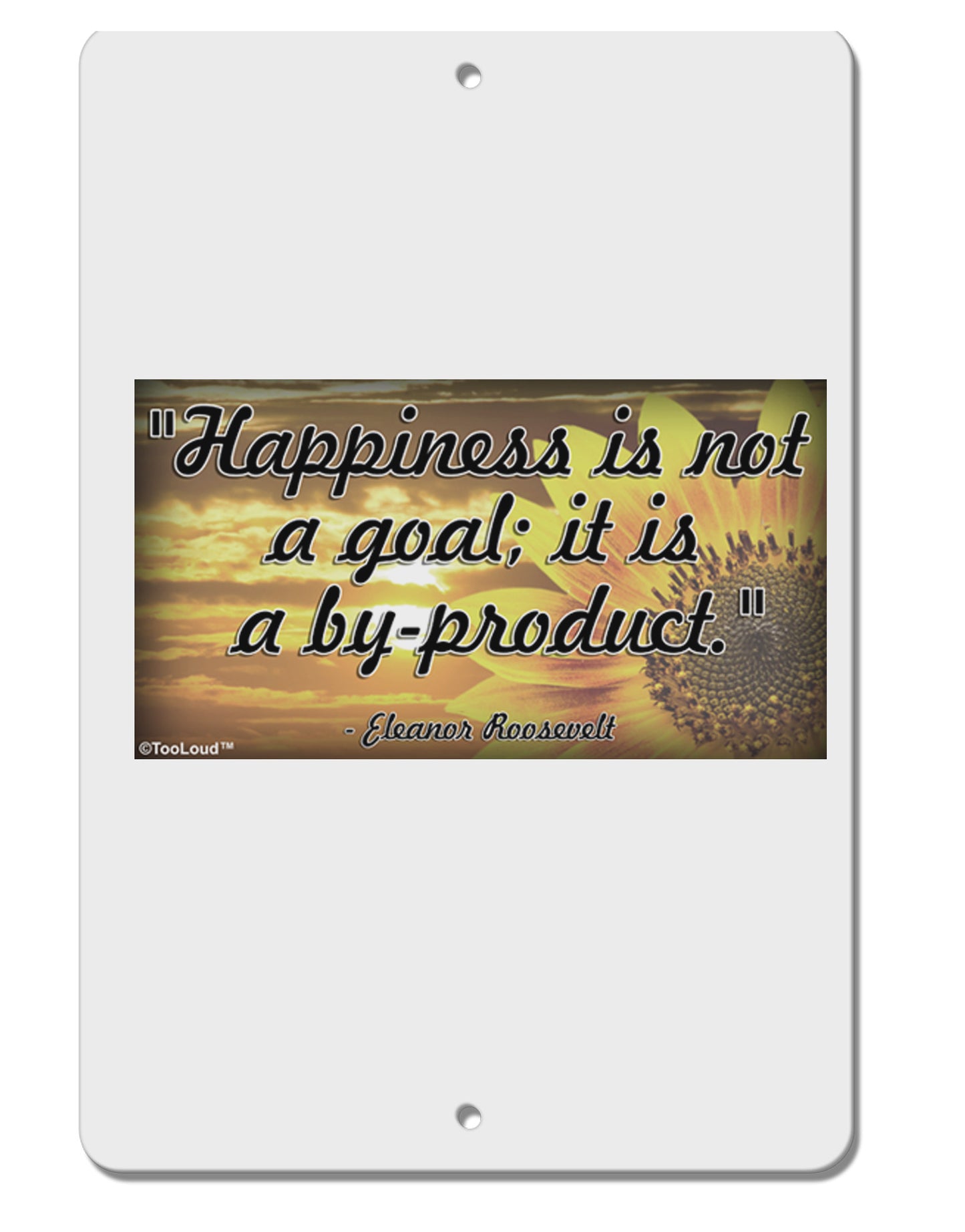 Happiness Is Not A Goal Aluminum 8 x 12" Sign by TooLoud-TooLoud-White-Davson Sales