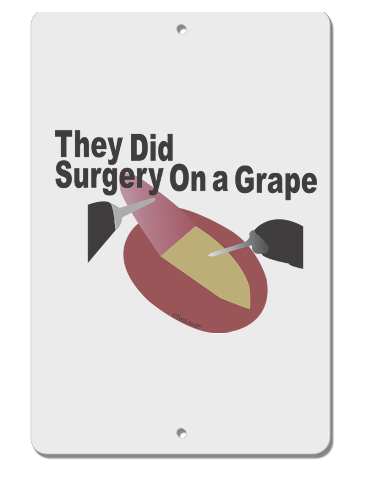 They Did Surgery On a Grape Aluminum 8 x 12" Sign by TooLoud-TooLoud-White-Davson Sales