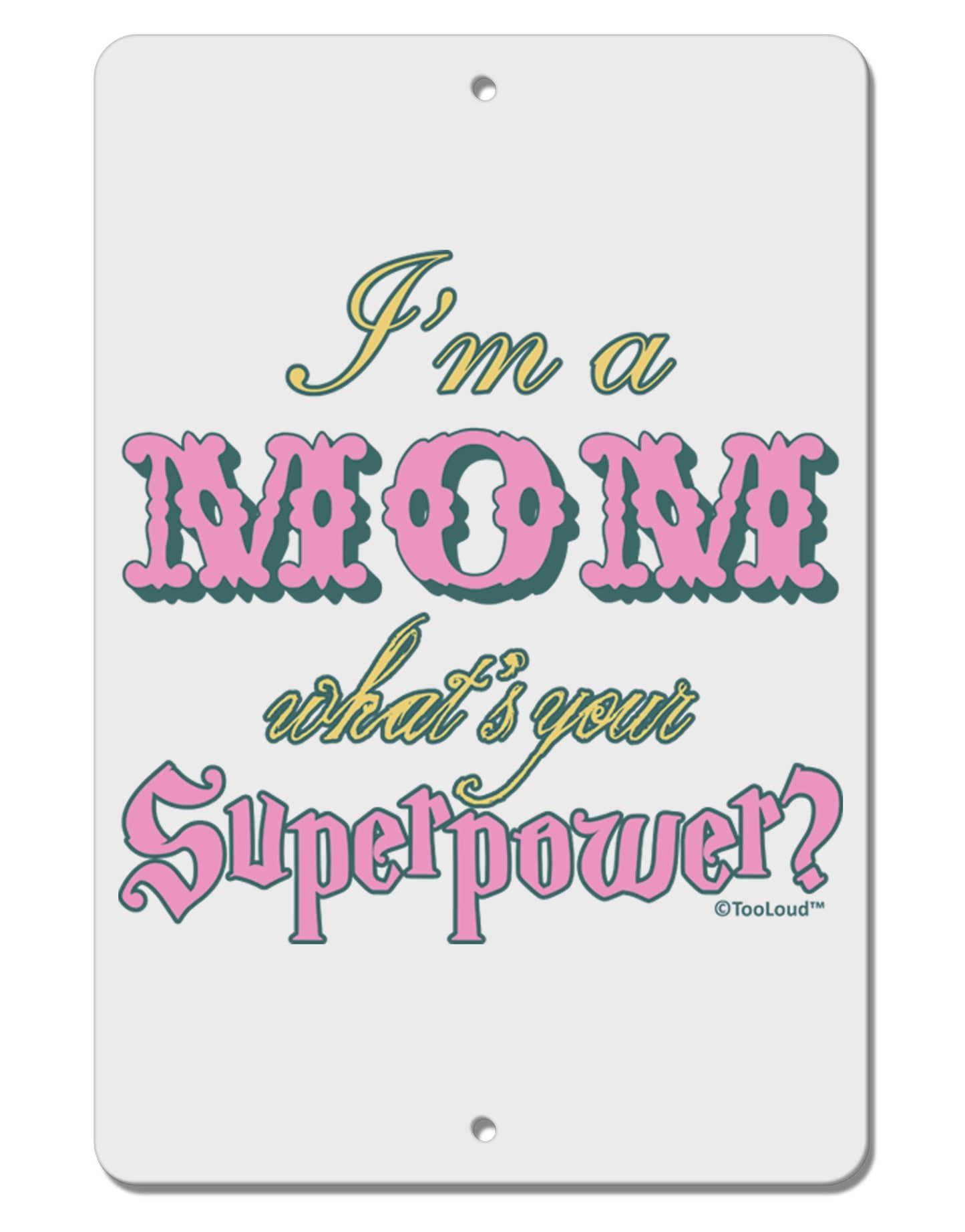 I'm a Mom - What's Your Superpower - Pink Aluminum 8 x 12" Sign by TooLoud-Hats-TooLoud-White-Davson Sales