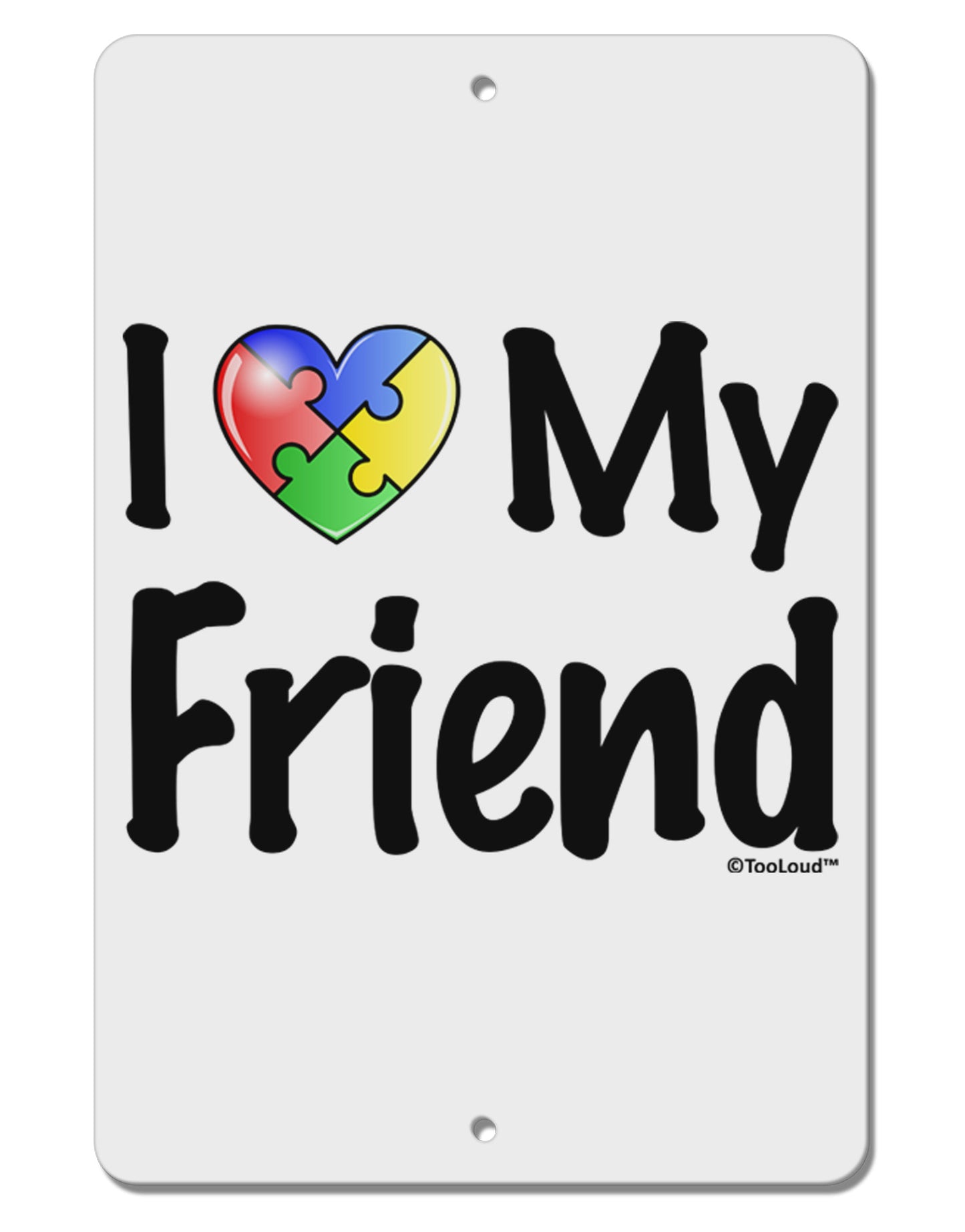 I Heart My Friend - Autism Awareness Aluminum 8 x 12" Sign by TooLoud-TooLoud-White-Davson Sales