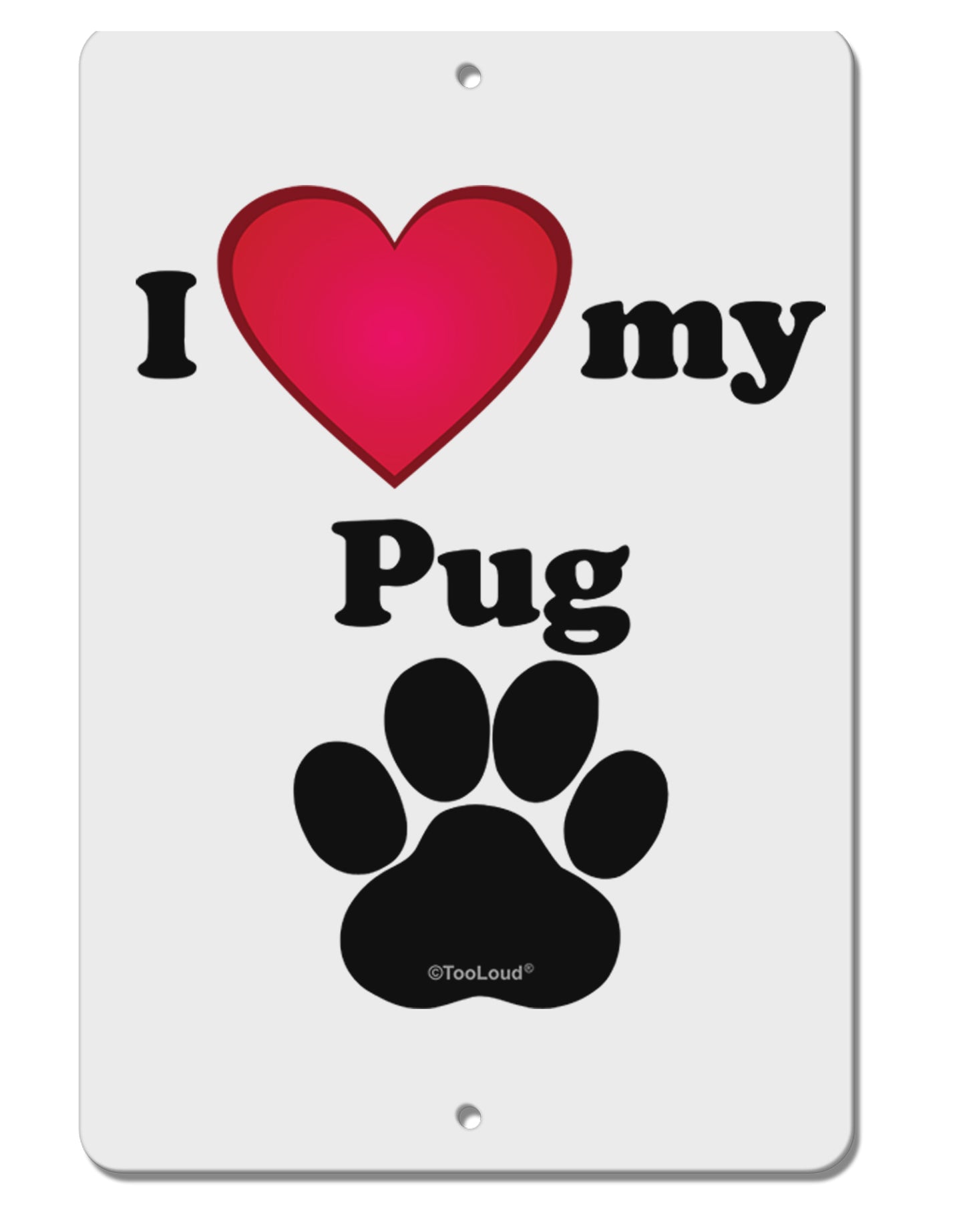 I Heart My Pug Aluminum 8 x 12" Sign by TooLoud-TooLoud-White-Davson Sales
