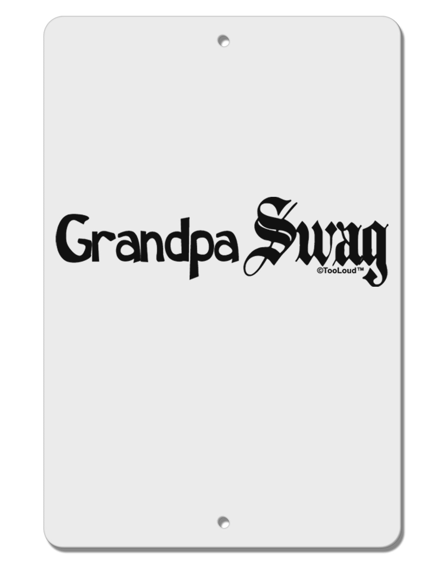 Grandpa Swag Text Aluminum 8 x 12" Sign by TooLoud-TooLoud-White-Davson Sales