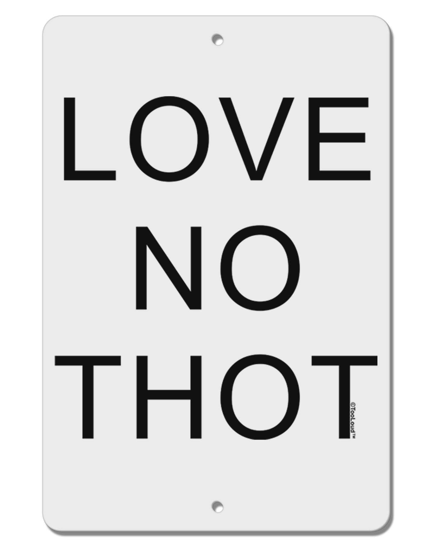 Love No Thot Aluminum 8 x 12" Sign by TooLoud-TooLoud-White-Davson Sales
