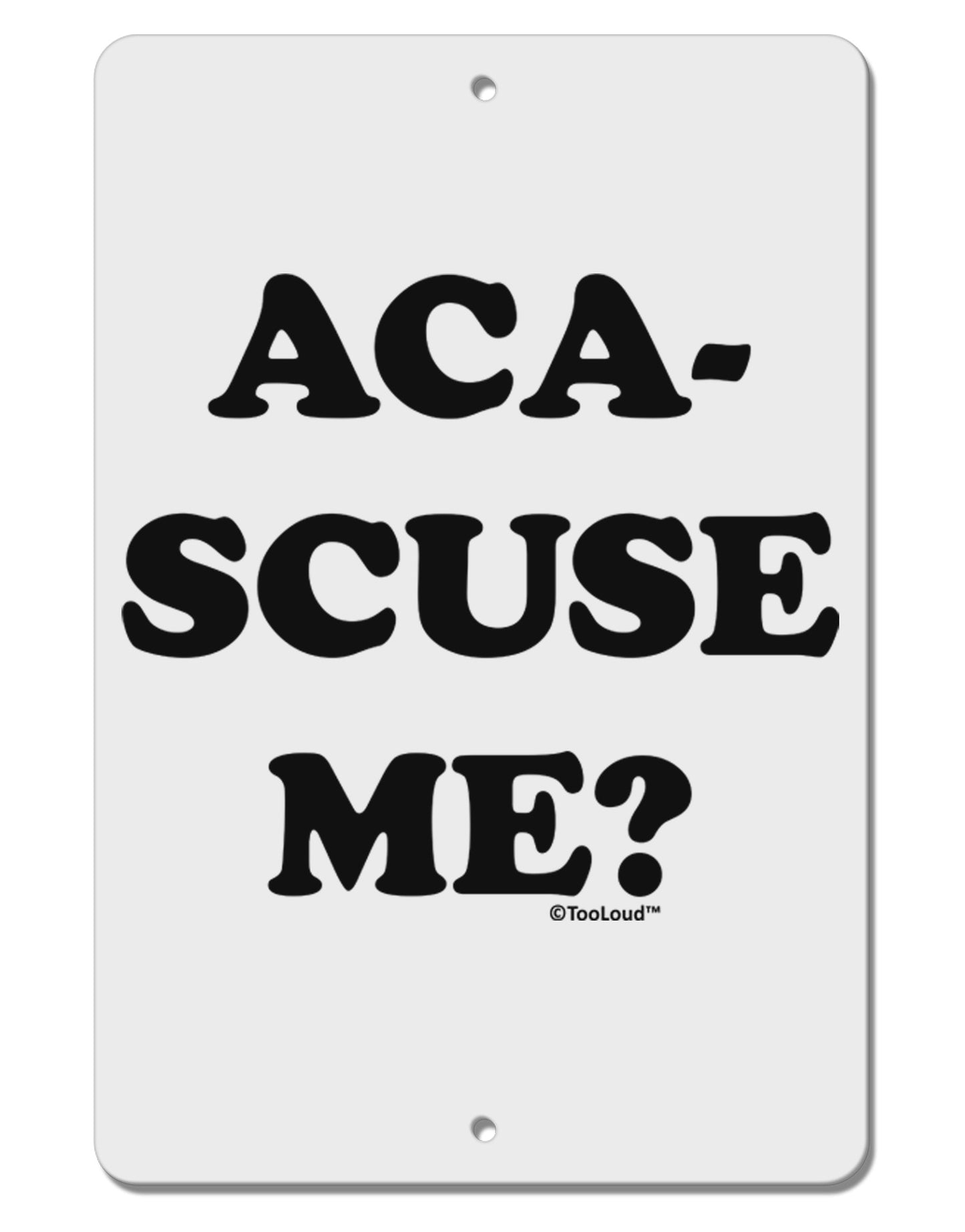 Aca-Scuse Me Aluminum 8 x 12" Sign-TooLoud-White-Davson Sales