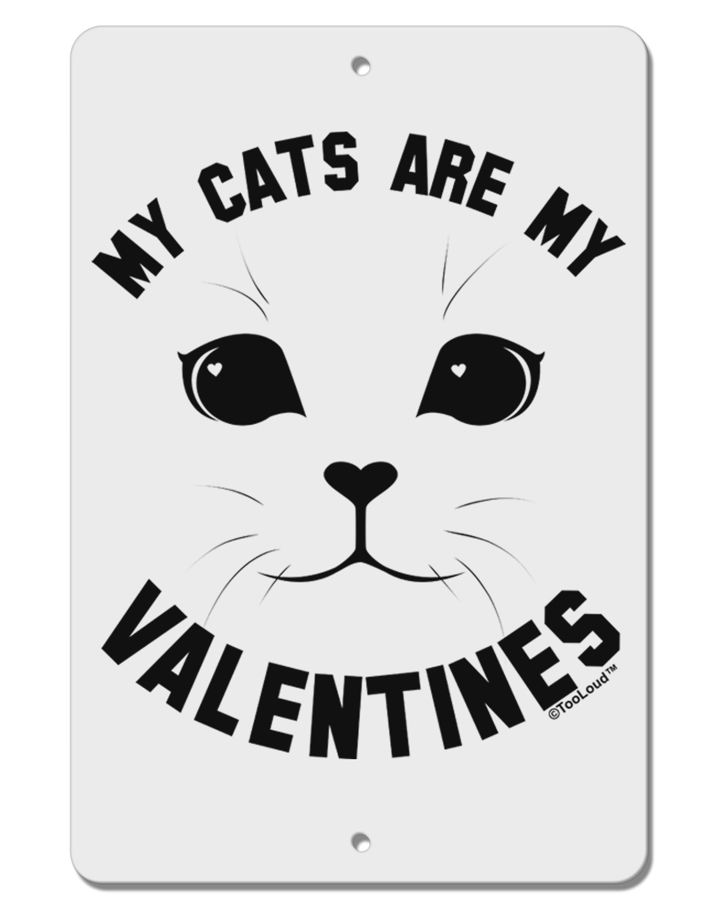 My Cats are my Valentines Aluminum 8 x 12" Sign by TooLoud-TooLoud-White-Davson Sales