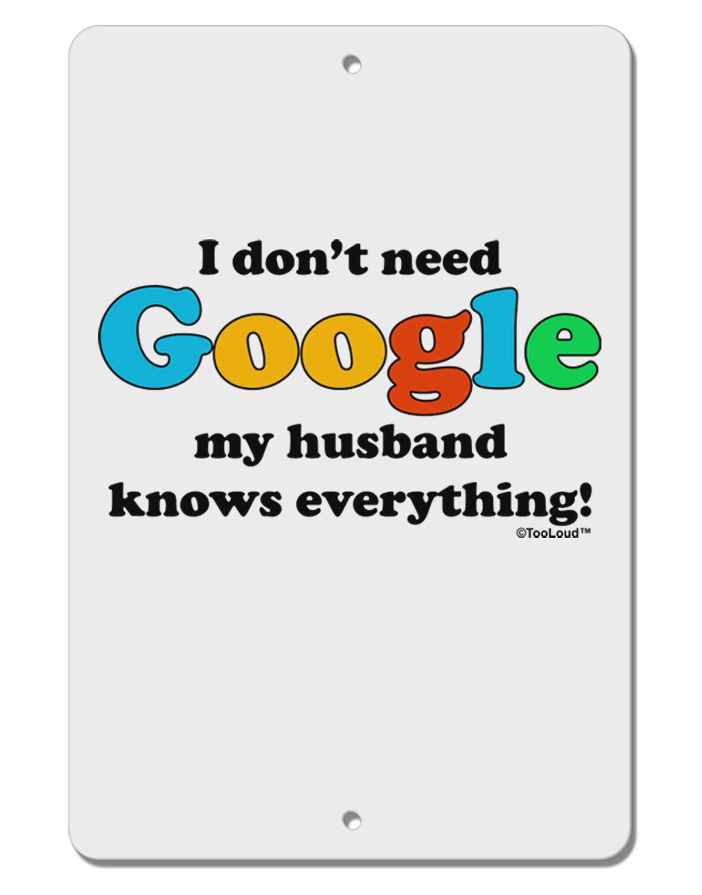 I Don't Need Google - Husband Aluminum 8 x 12" Sign-TooLoud-White-Davson Sales