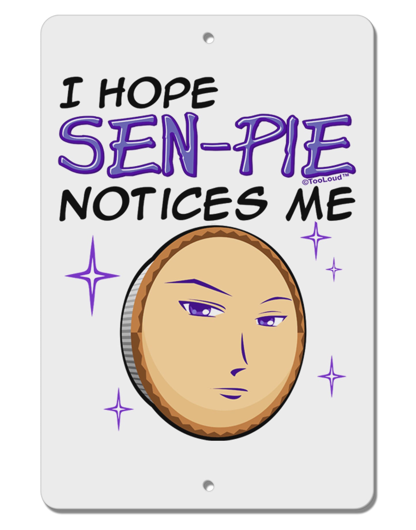 I Hope Sen-Pie Notices Me Aluminum 8 x 12" Sign-TooLoud-White-Davson Sales