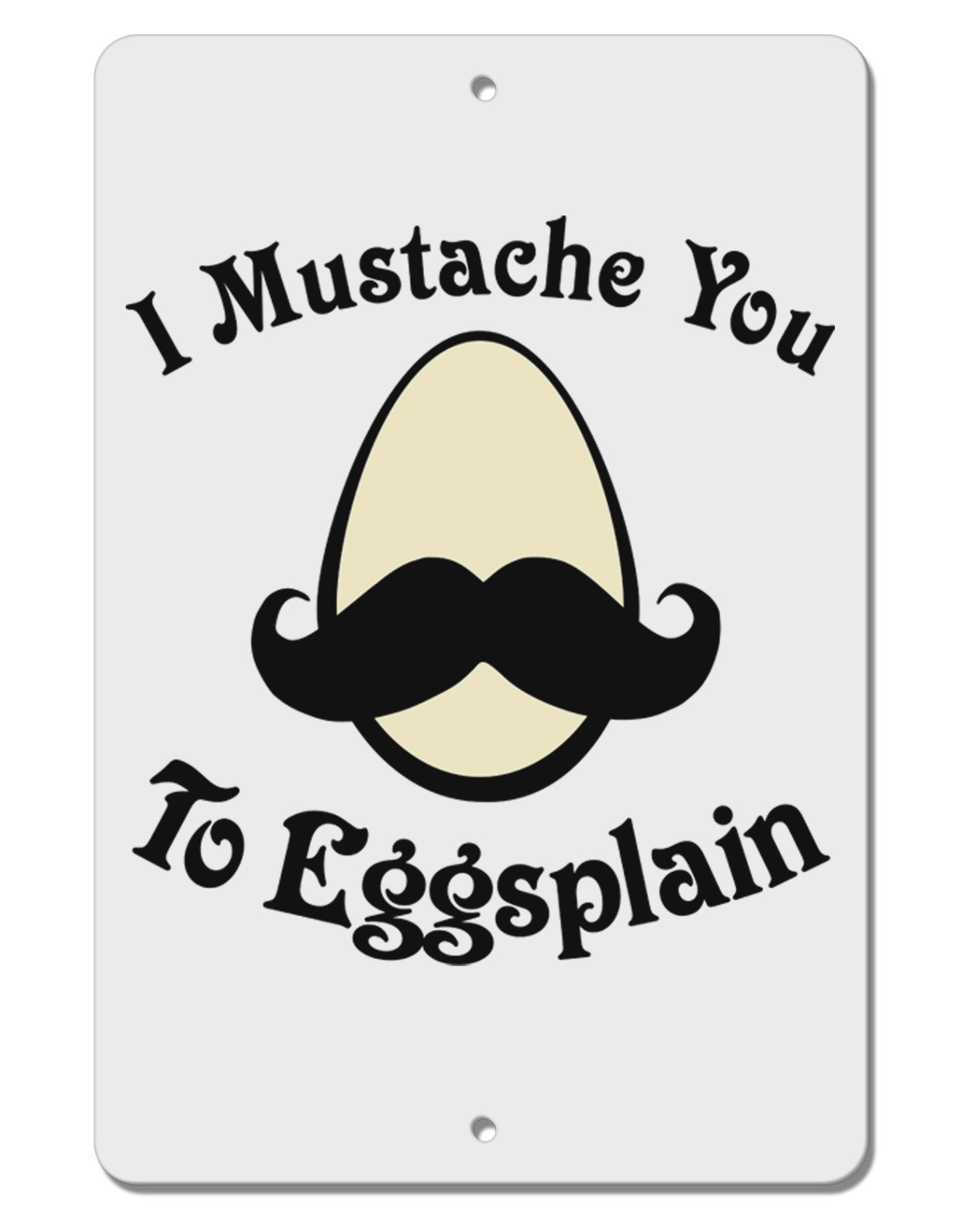 I Mustache You To Eggsplain Aluminum 8 x 12" Sign-TooLoud-White-Davson Sales