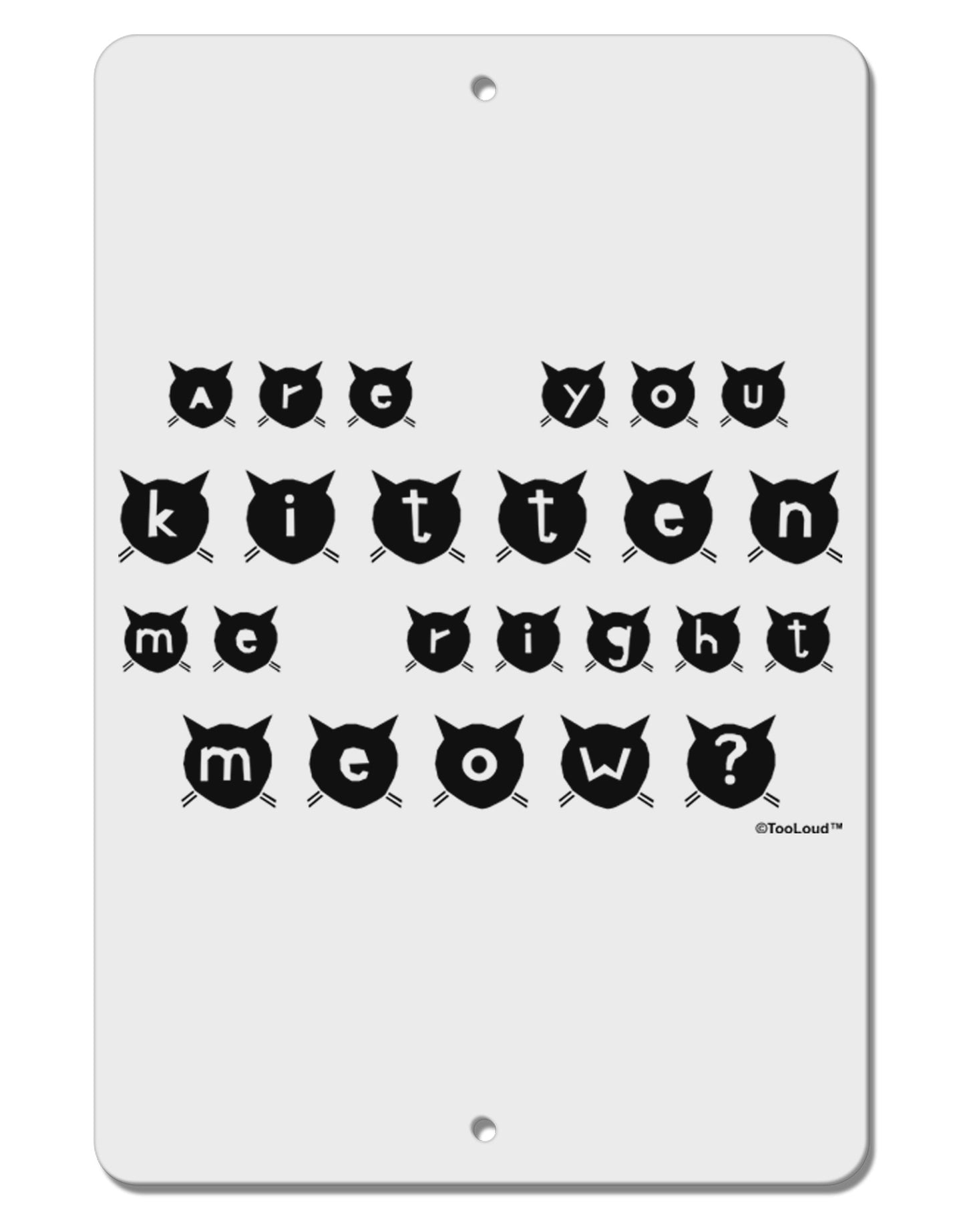 Are You Kitten Me Right Meow Cats Aluminum 8 x 12" Sign-TooLoud-White-Davson Sales
