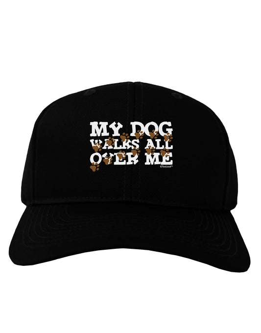 My Dog Walks All Over Me Adult Dark Baseball Cap Hat by TooLoud-Baseball Cap-TooLoud-Black-One Size-Davson Sales