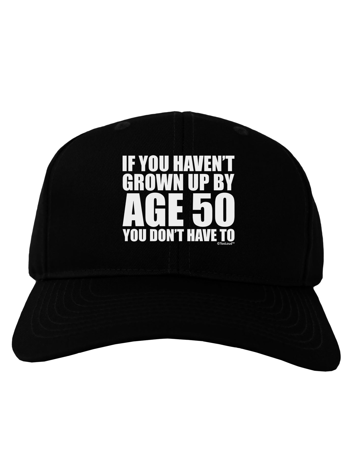If You Haven't Grown Up By Age 50 Adult Dark Baseball Cap Hat by TooLoud-Baseball Cap-TooLoud-Black-One Size-Davson Sales